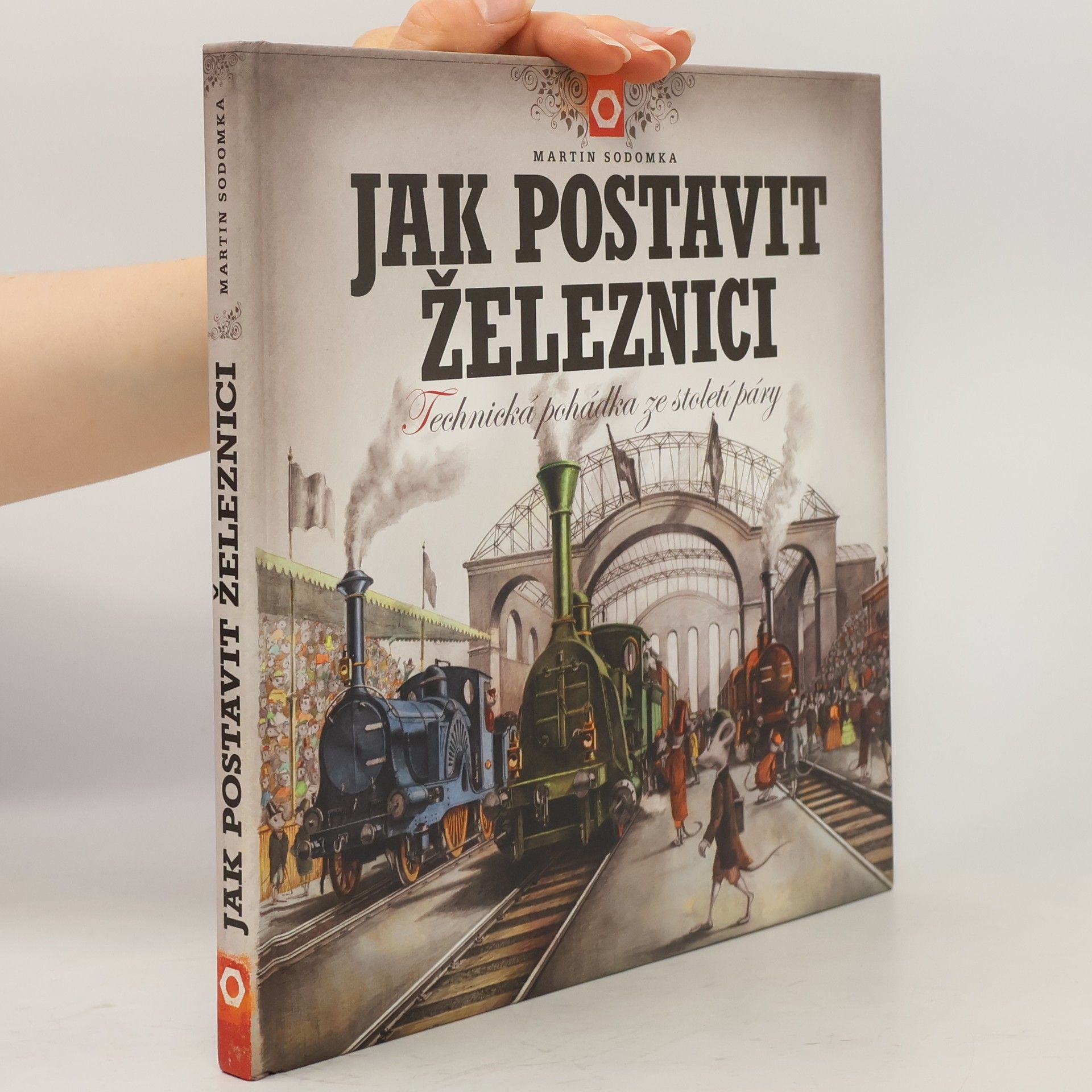 Martin Sodomka Jak postavit železnici. Technická pohádka ze století páry