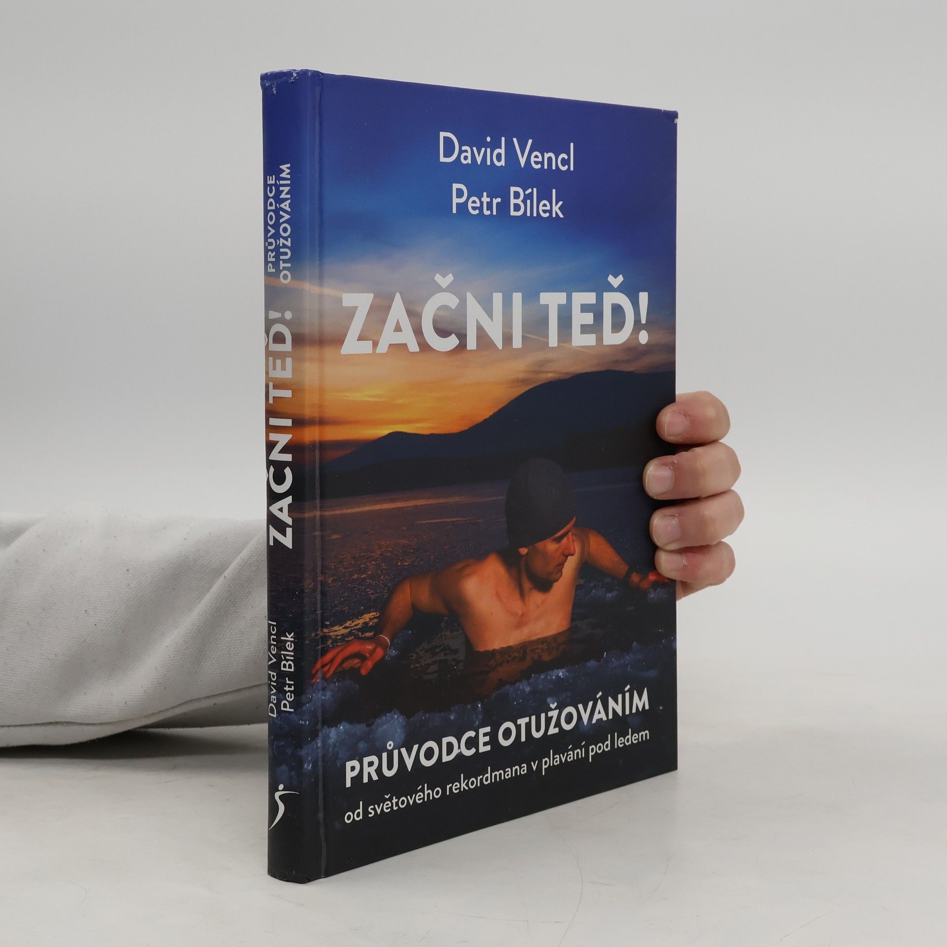 David Vencl Začni teď! : průvodce otužováním od světového rekordmana v plavání pod ledem