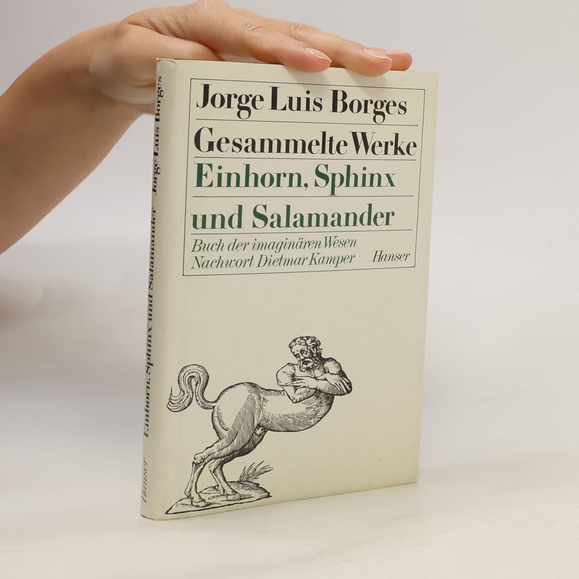 Jorge Luis Borges Gesammelte Werke. Einhorn, Sphinx und Salamander