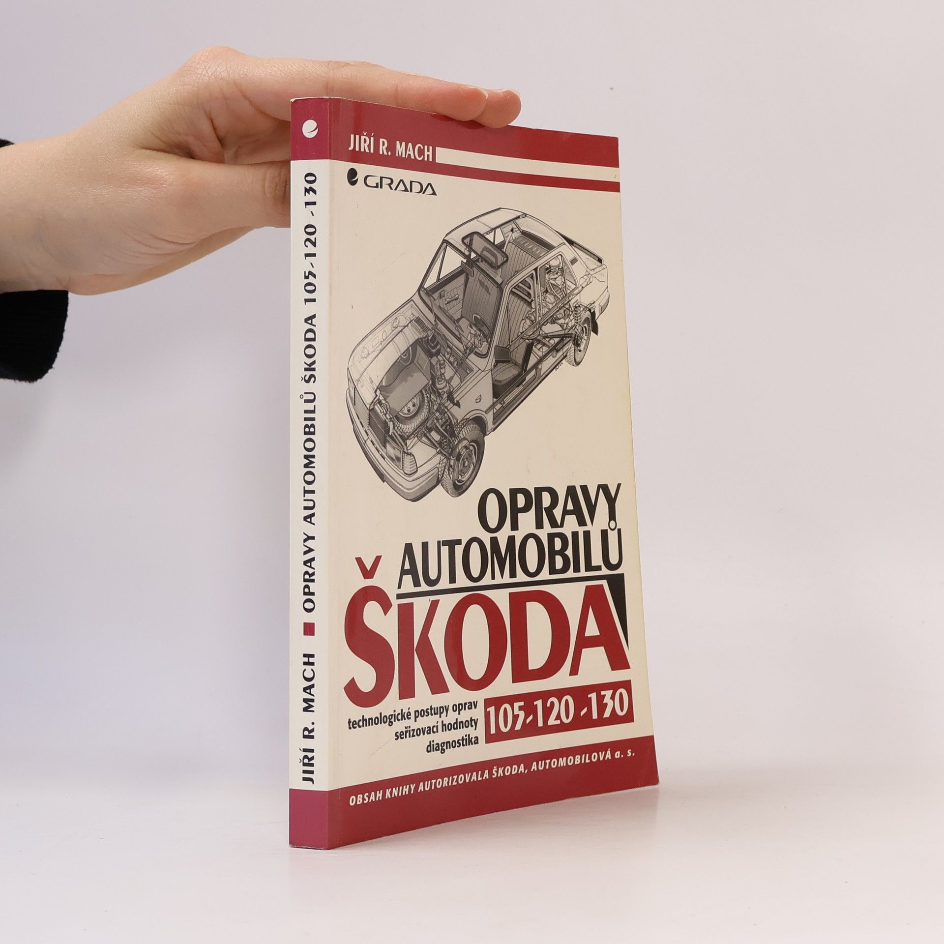 Jiří R. Mach Opravy automobilů Škoda 105 - 120 - 130 : technologické postupy oprav : seřizovací hodnoty : diagnostika