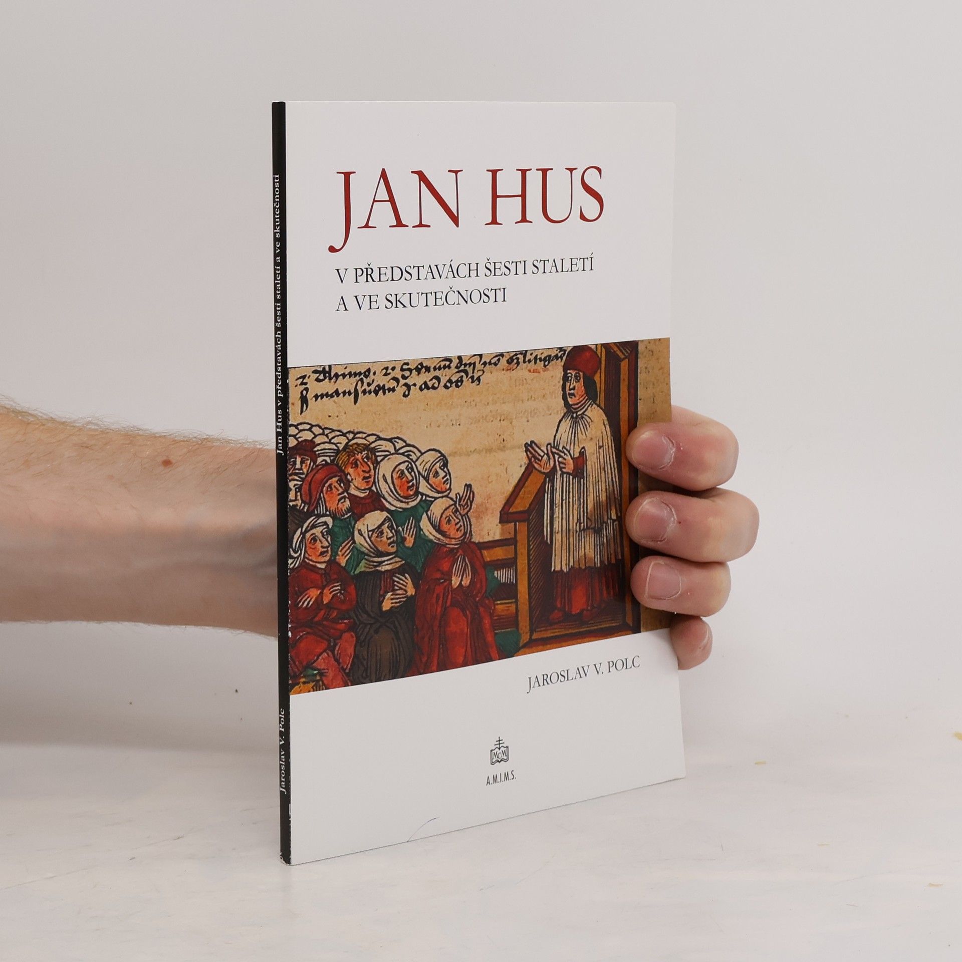 Jaroslav V. Polc Jan Hus v představách šesti staletí a ve skutečnosti