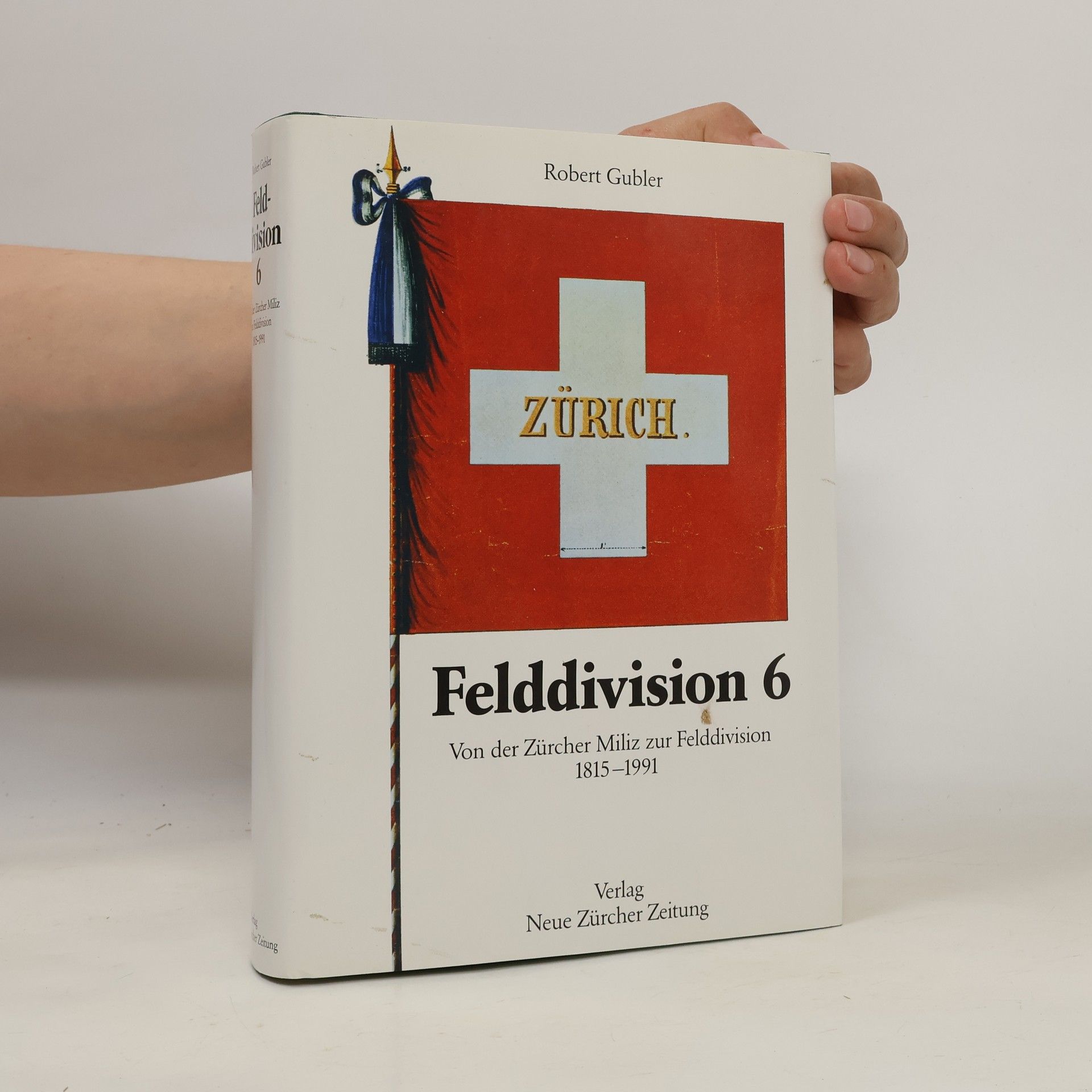 Robert Gubler Felddivision 6: Von der Zürcher Miliz zur Felddivision 1815-1991