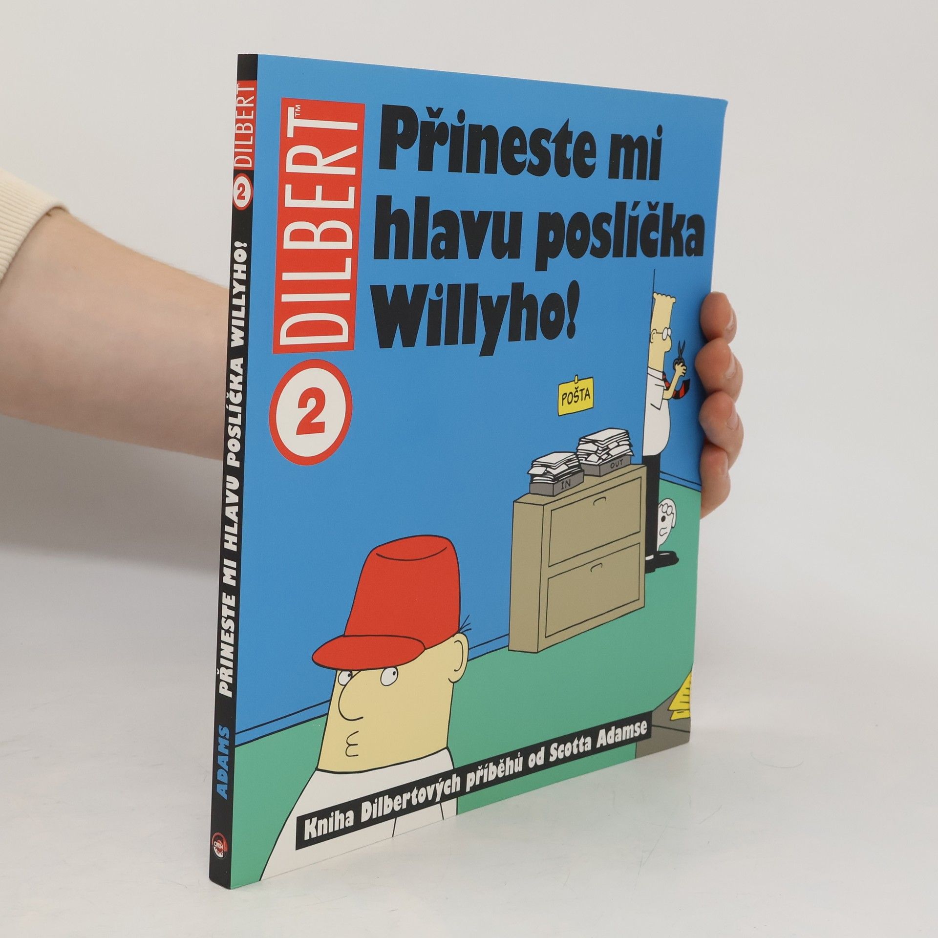 Scott Adams Přineste mi hlavu poslíčka Willyho! : kniha Dilbertových příběhů