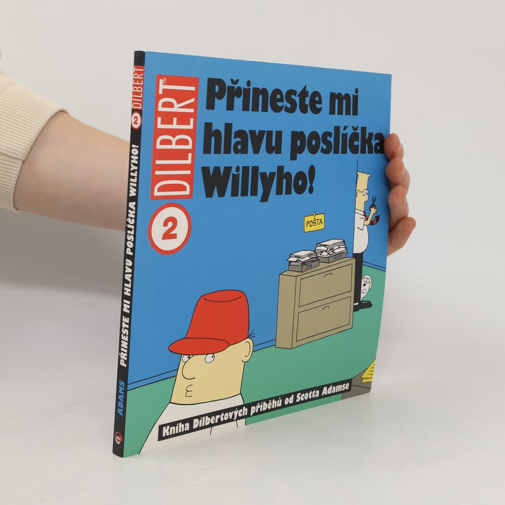 Scott Adams Přineste mi hlavu poslíčka Willyho! : kniha Dilbertových příběhů