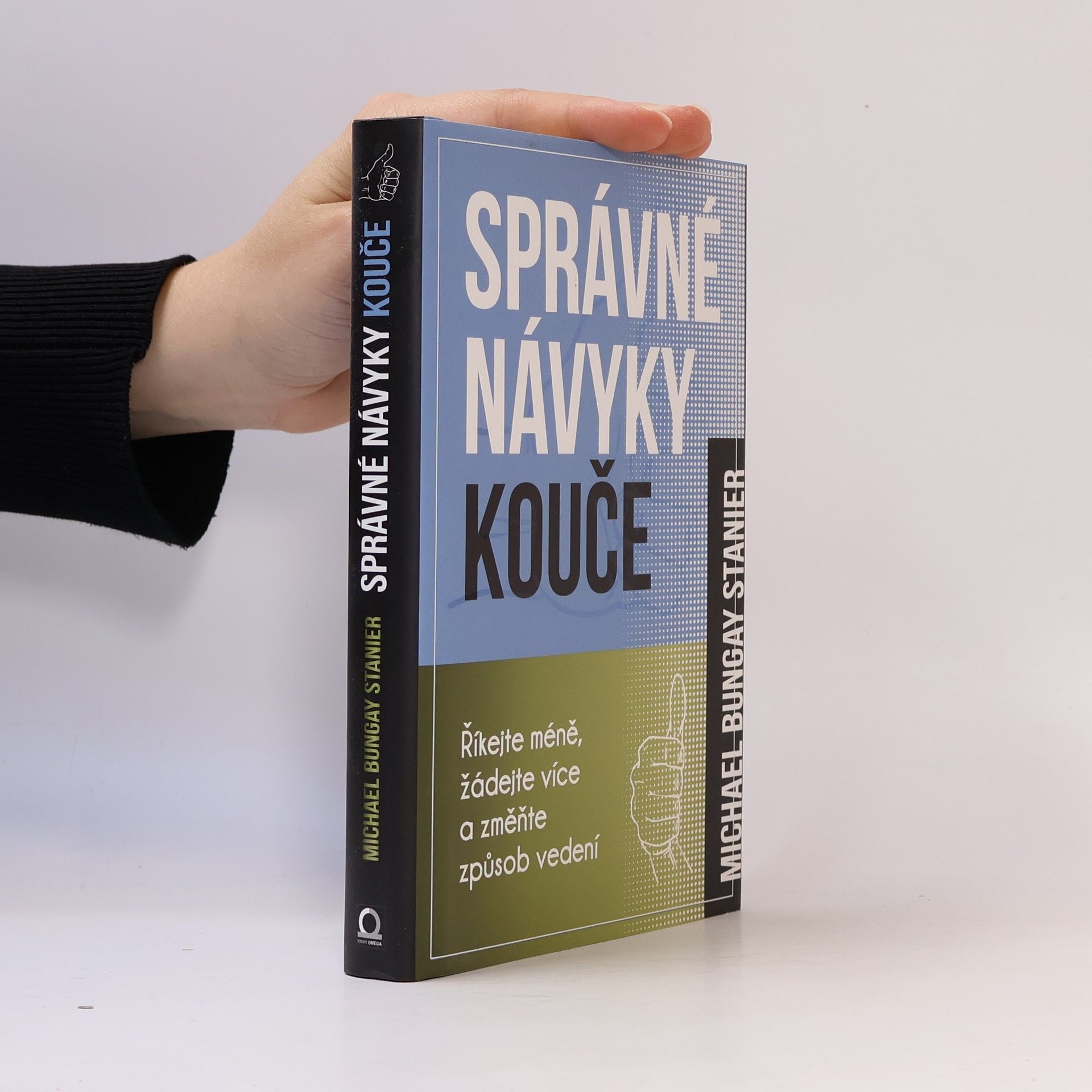 Michael Bungay Stanier Správné návyky kouče : říkejte méně, žádejte více a změňte způsob vedení