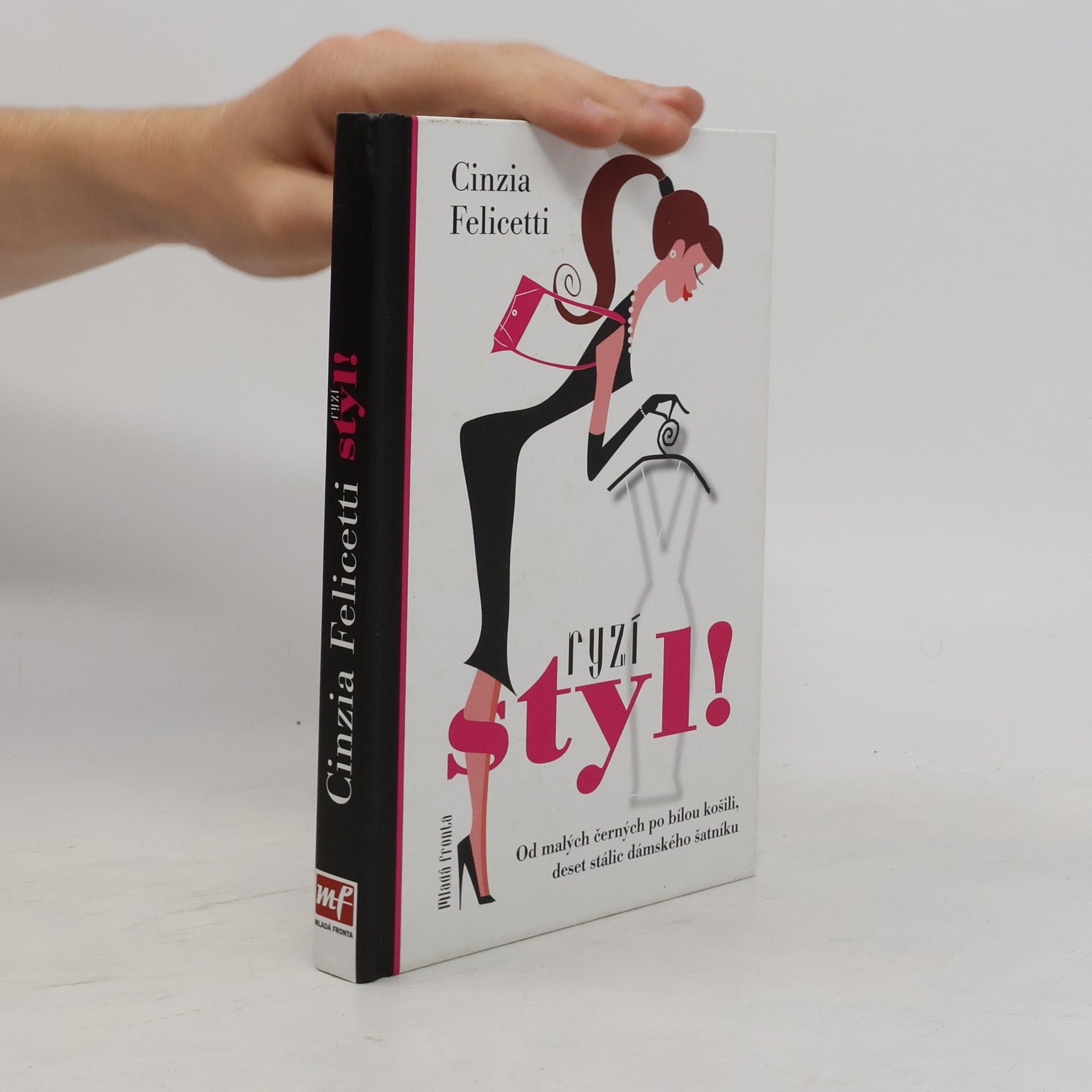 Cinzia Felicetti Ryzí styl! : Od malých černých po bílou košili, deset stálic dámského šatníku