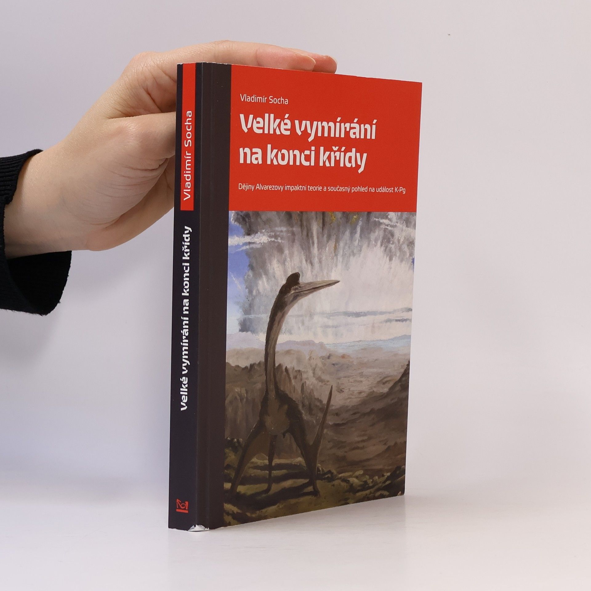 Vladimír Socha Velké vymírání na konci křídy. Dějiny Alvarezovy impaktní teorie a současný pohled na událost K-Pg