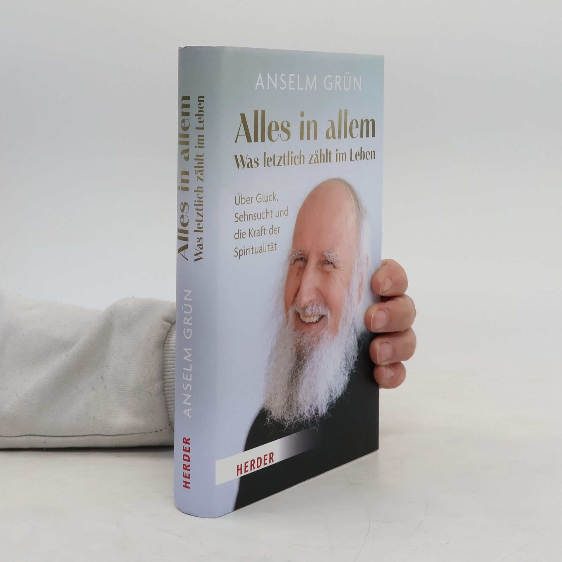 Anselm Grün Alles in allem – was letztlich zählt im Leben.. Über Glück, Sehnsucht und die Kraft der Spiritualität
