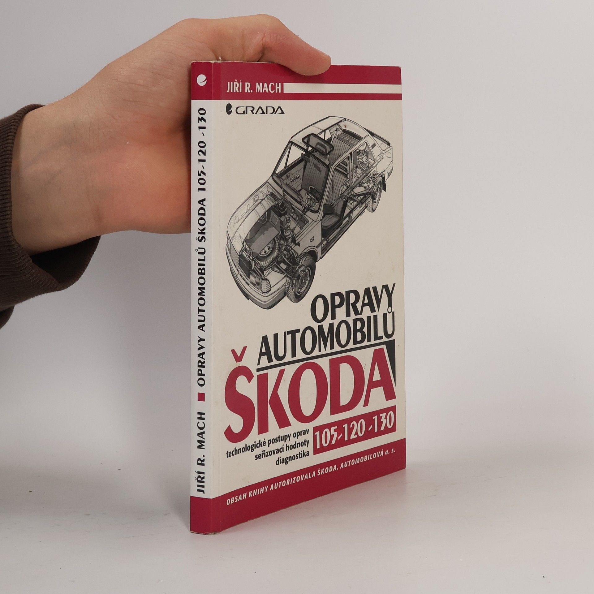 Jiří R. Mach Opravy automobilů Škoda 105 - 120 - 130 : technologické postupy oprav : seřizovací hodnoty : diagnostika