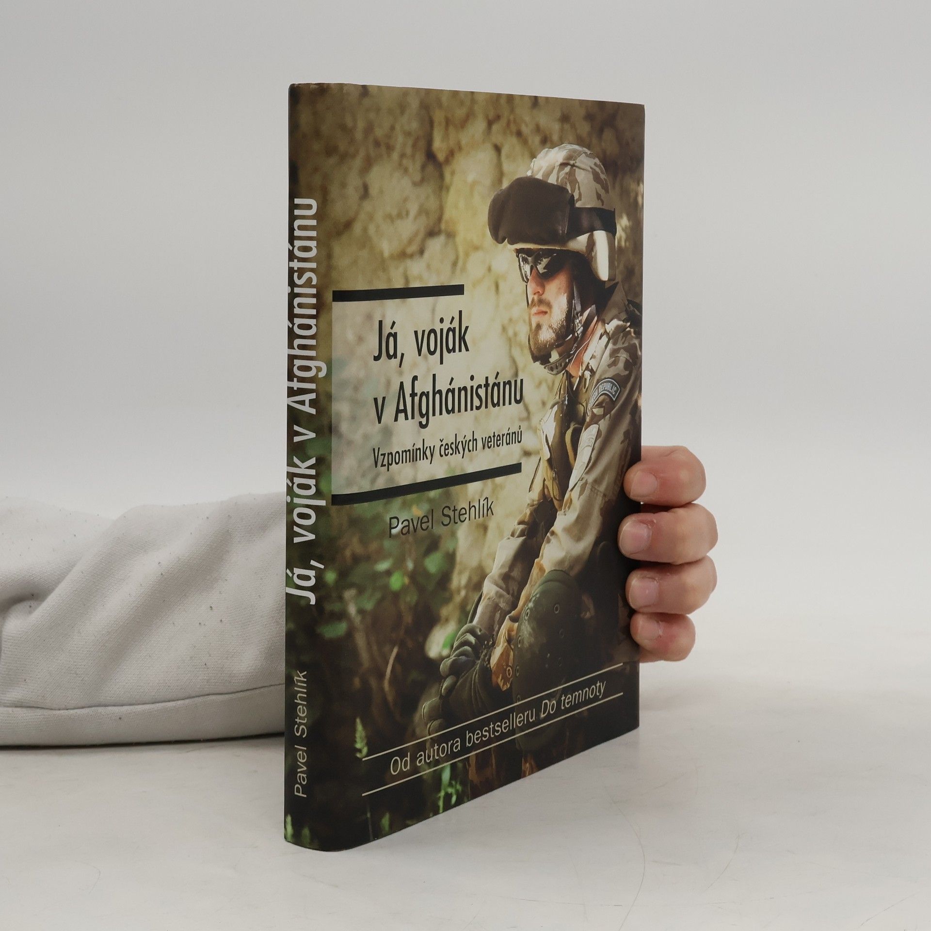 Pavel Stehlík Já, voják v Afghánistánu: Vzpomínky českých veteránů