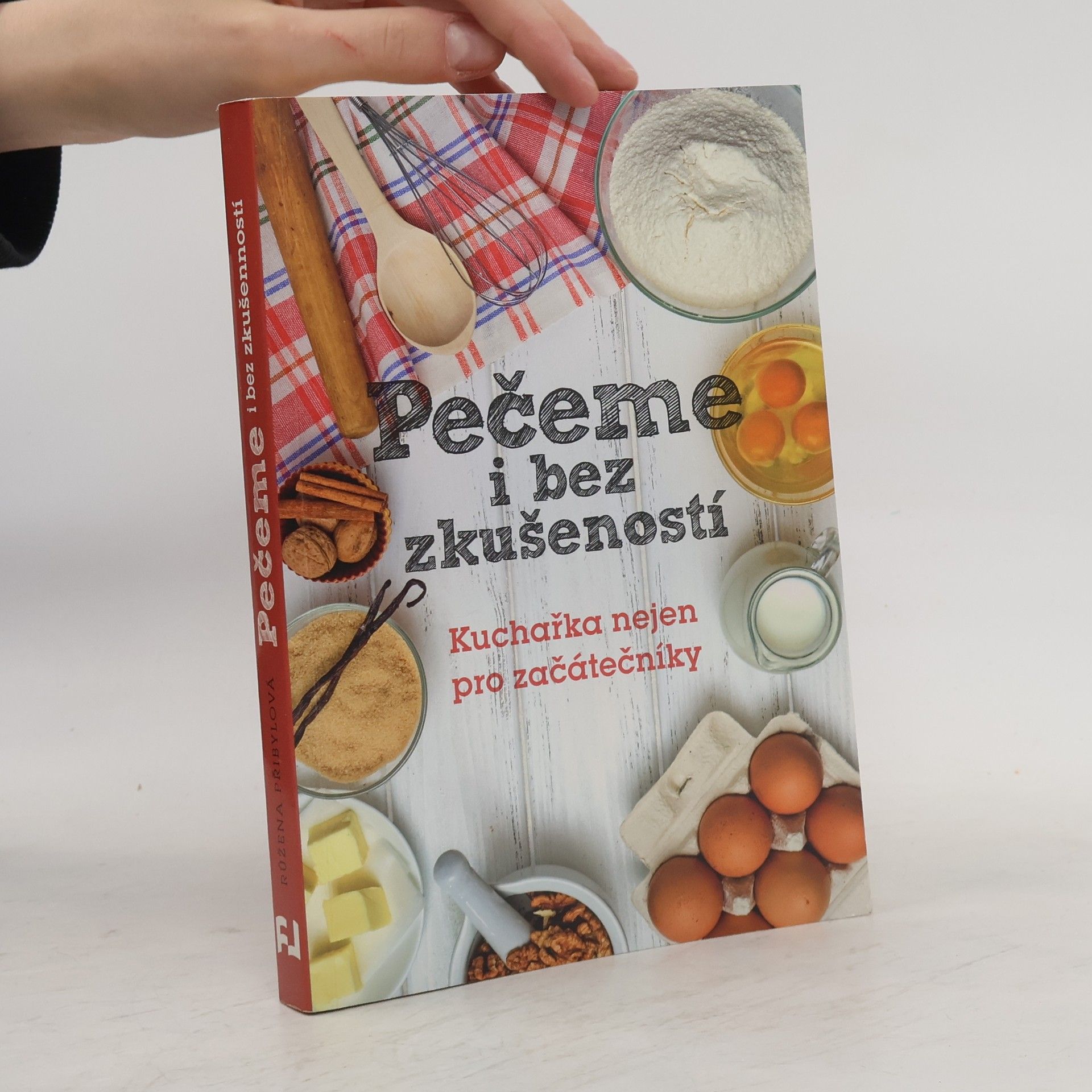 Růžena Přibylová Pečeme i bez zkušeností : kuchařka nejen pro začátečníky