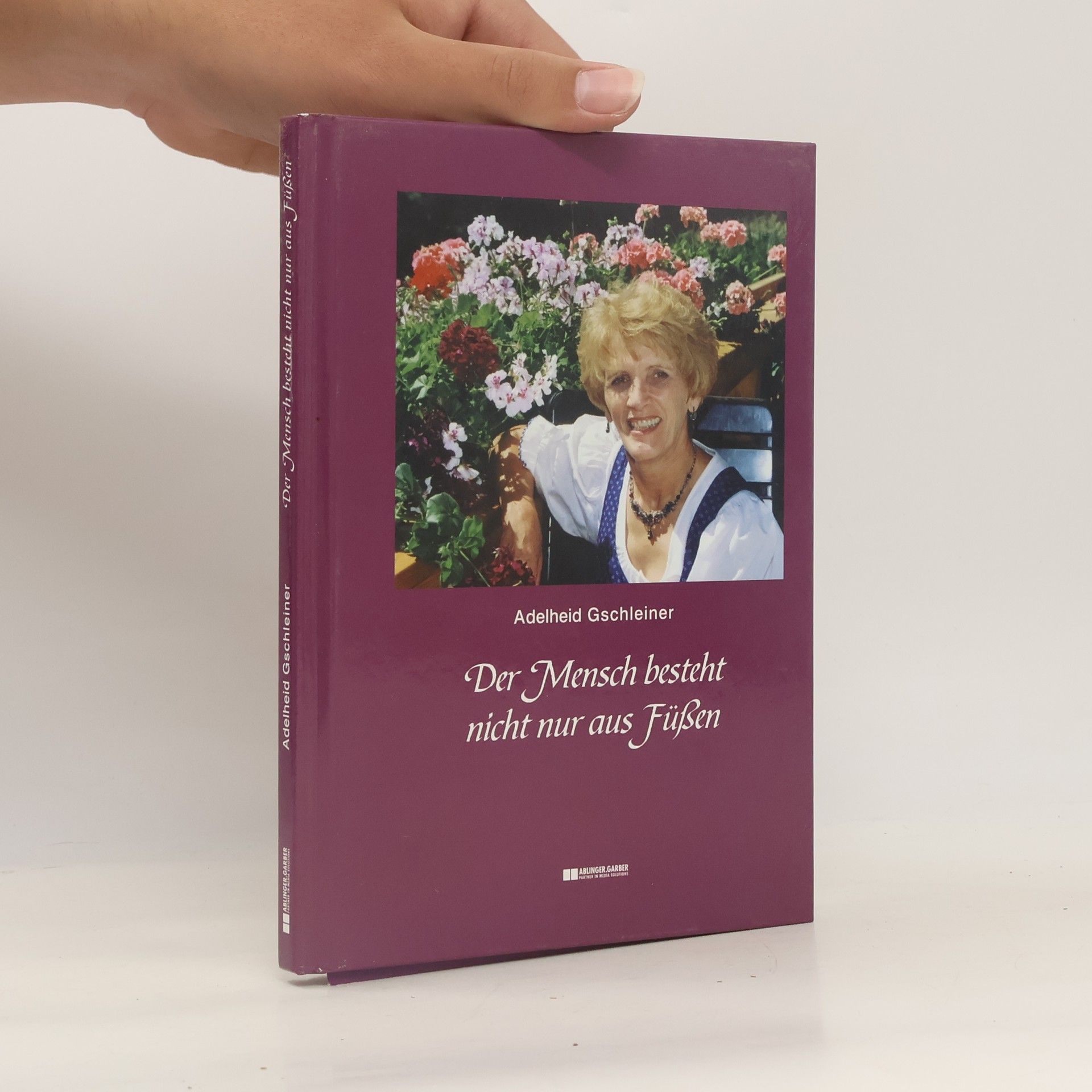 Adelheid Gschleiner Der Mensch besteht nicht nur aus Füßen