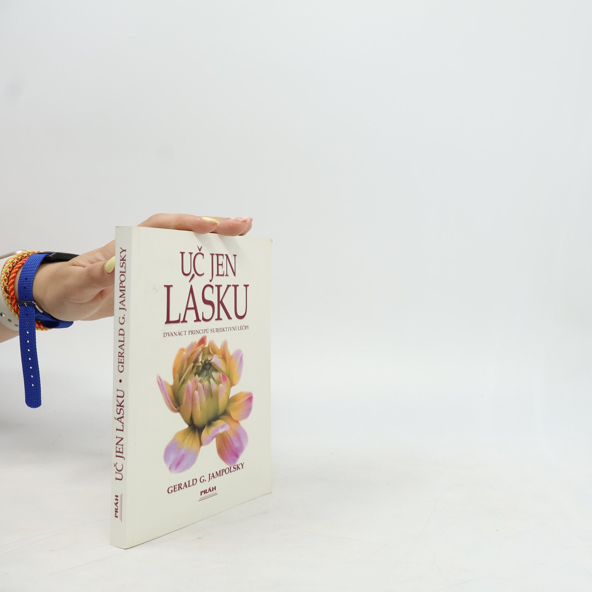 Gerald G. Jampolsky Uč jen lásku. Dvanáct principů subjektivní léčby