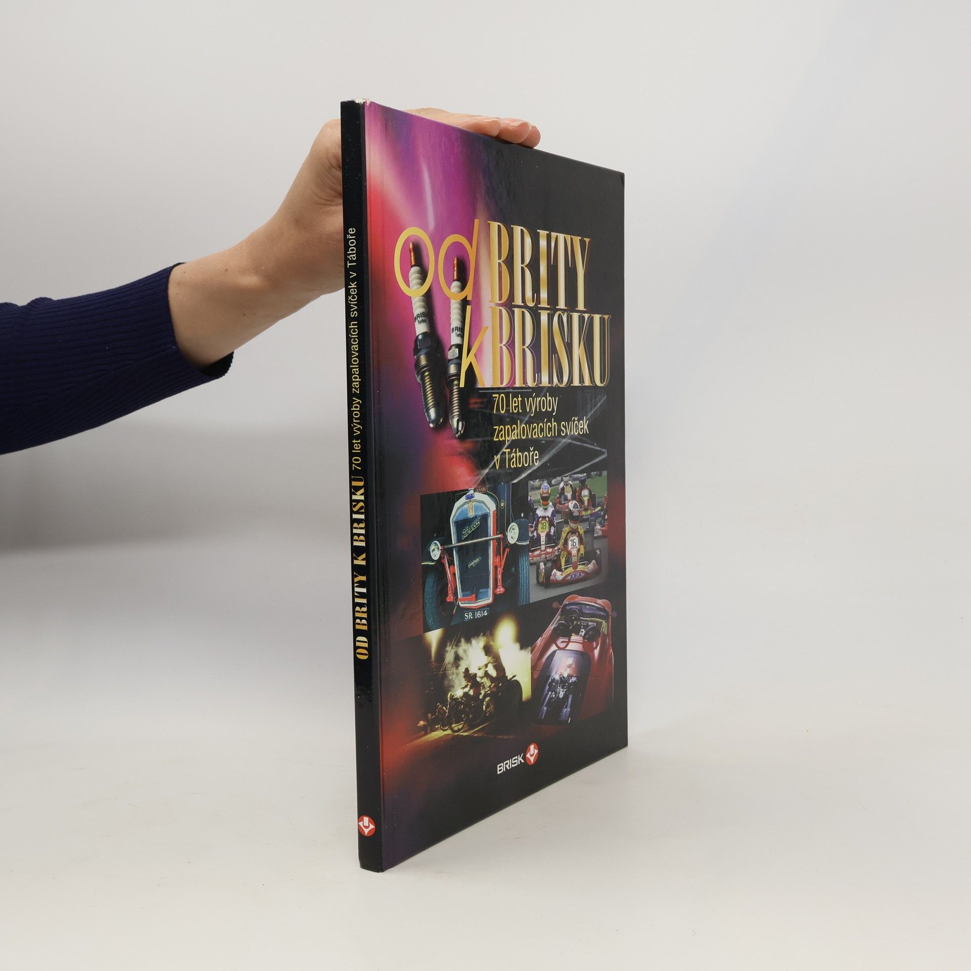 Autores varios Od Brity k Brisku. 70 let výroby zapalovacích svíček v Táboře