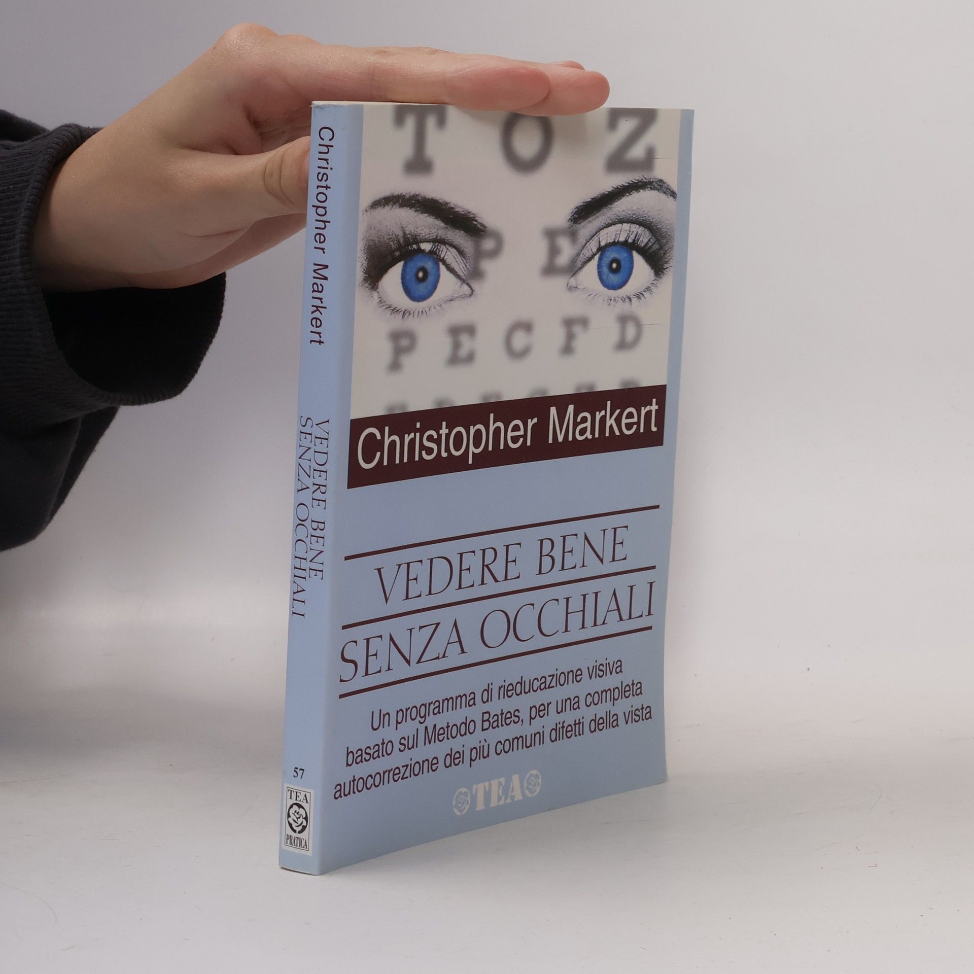 Christopher J. Markert Pratica - 57: Vedere bene senza occhiali. Un programma di rieducazione visiva basato sul metodo Bates, per una completa autocorrezione dei più comuni difetti della vista