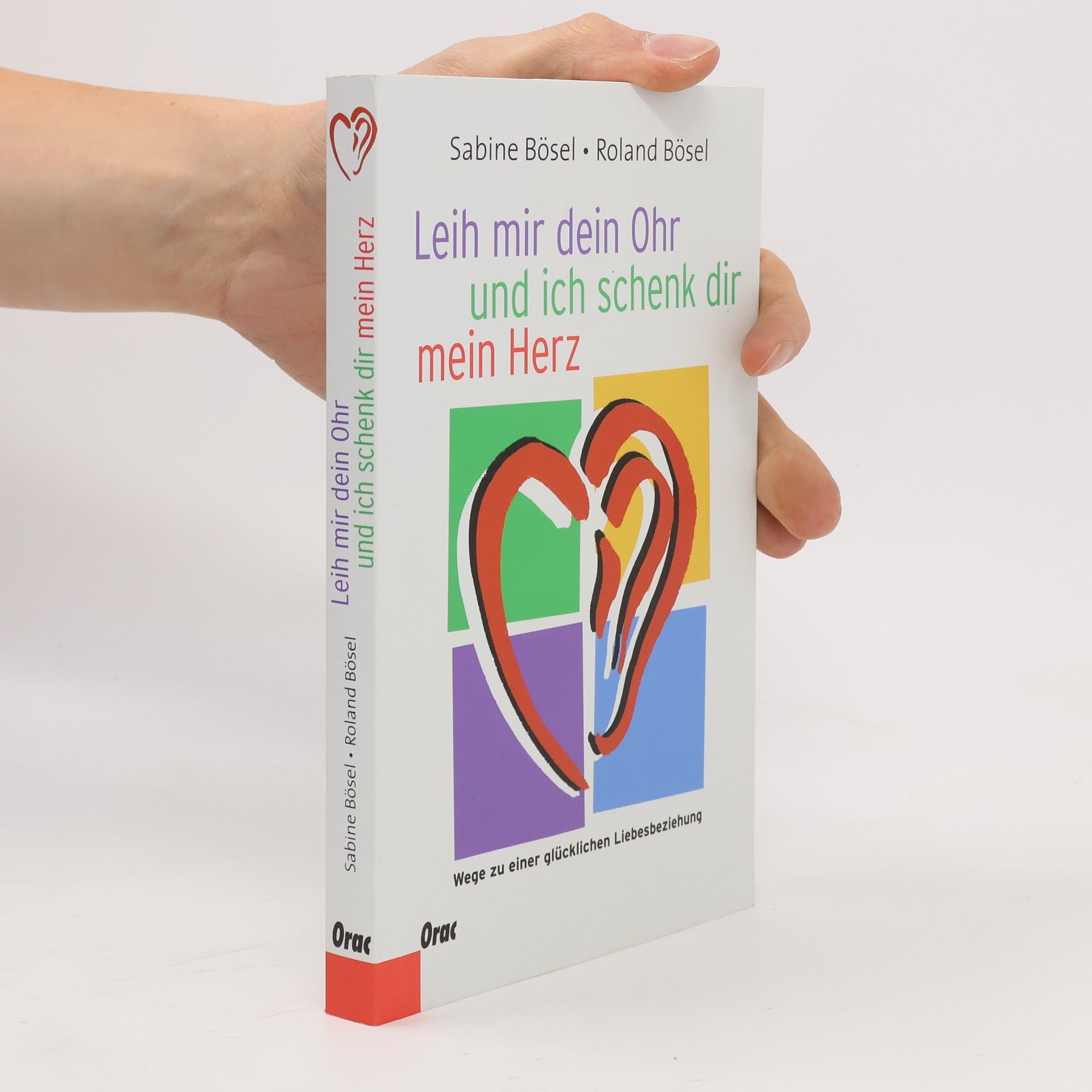 Sabine Bösel Leih mir dein Ohr und ich schenk dir mein Herz