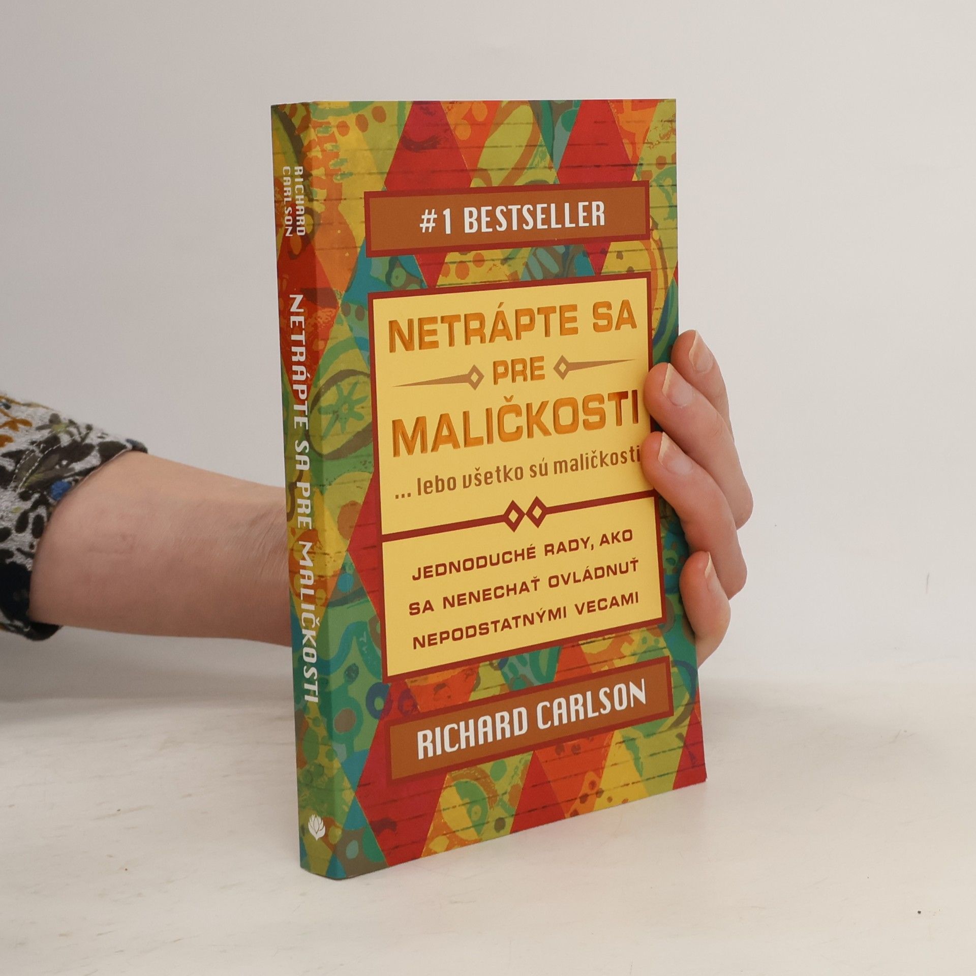 Richard Carlson Netrápte sa pre maličkosti ... lebo všetko sú maličkosti