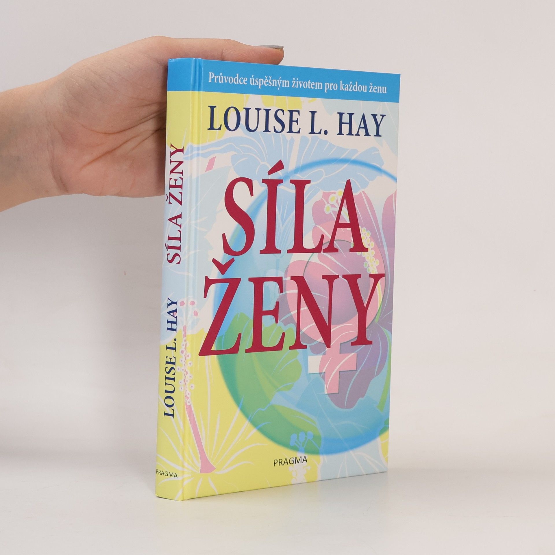 Louise Lynn Hay Síla ženy: Průvodce úspěšným životem pro každou ženu