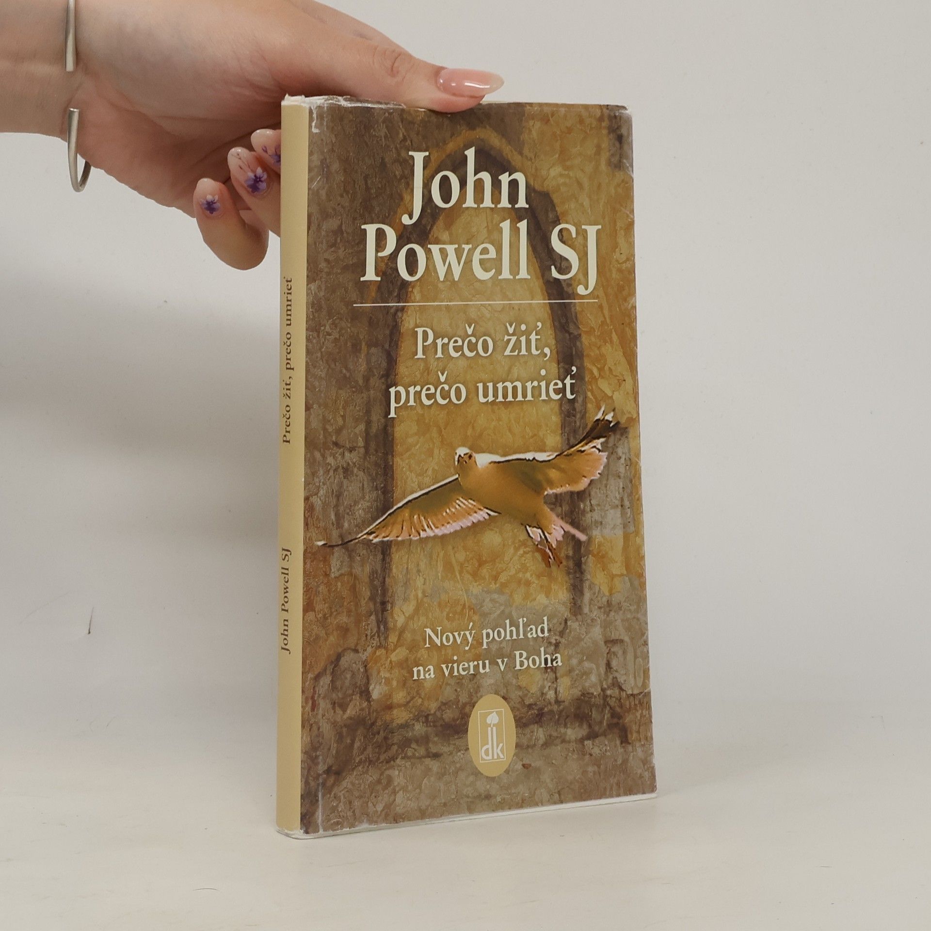 John Powell Prečo žiť, prečo umrieť. Nový pohľad na vieru v Boha