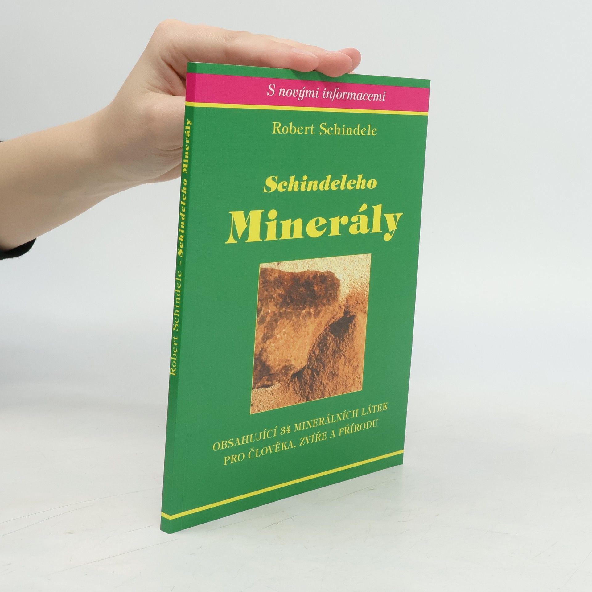 Robert Schindele Schindeleho minerály : obsahující 34 minerálních látek pro člověka, zvíře a přírodu
