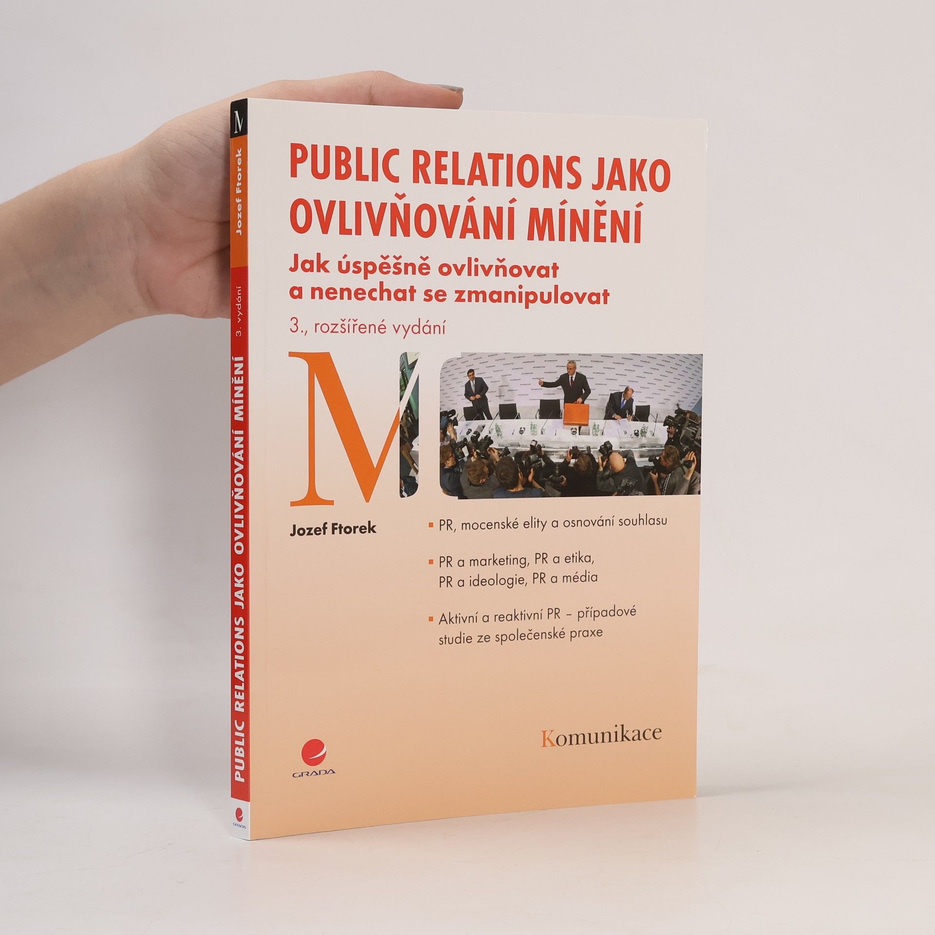 Jozef Ftorek Public relations jako ovlivňování mínění. Jak úspěšně ovlivňovat a nenechat se zmanipulovat