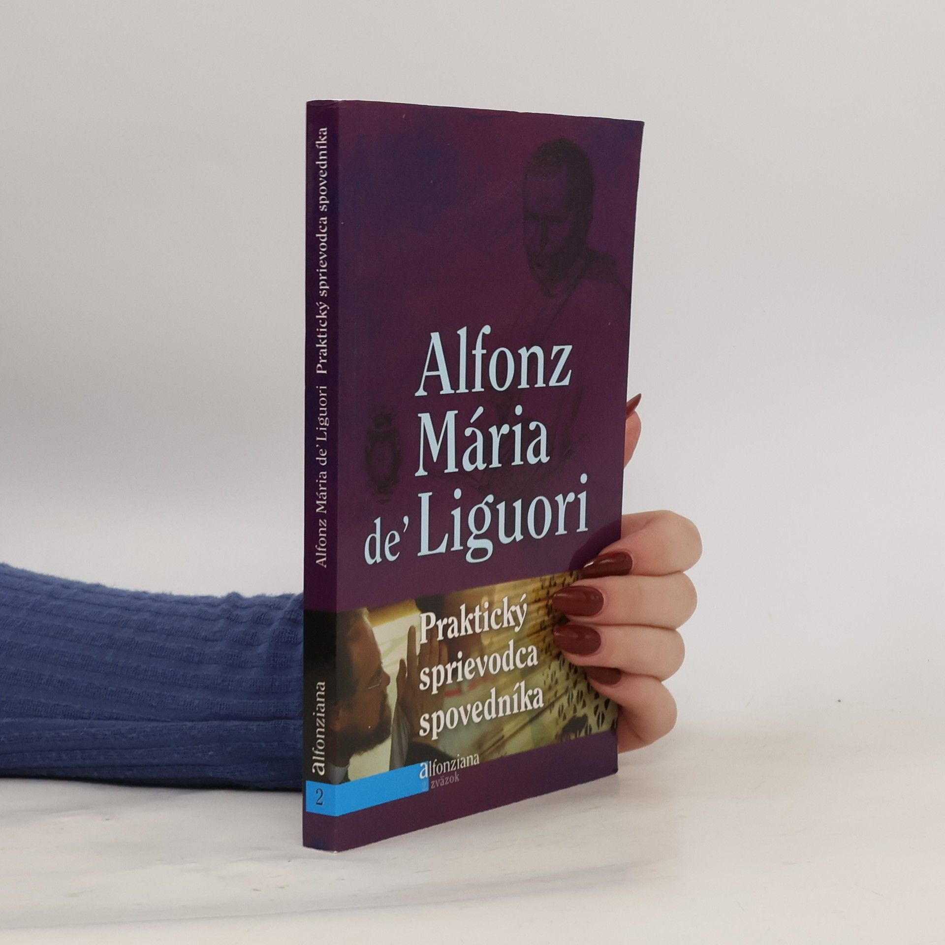 Alphonsus Maria de Liguori Praktický sprievodca spovedníka : aby dobre vykonával svoju službu