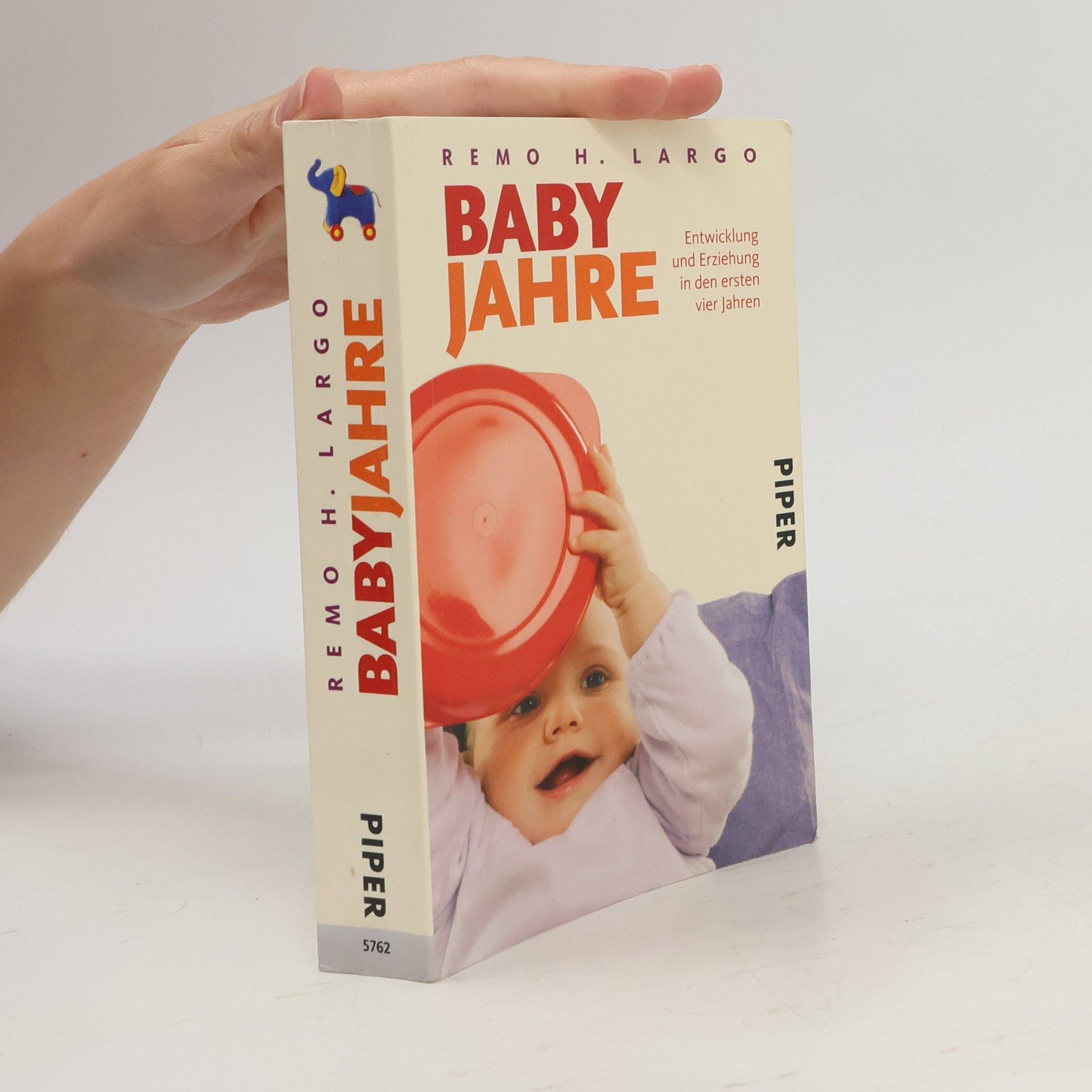 Remo H. Largo Baby Jahre. Entwicklung und Erziehung in den ersten vier Jahren