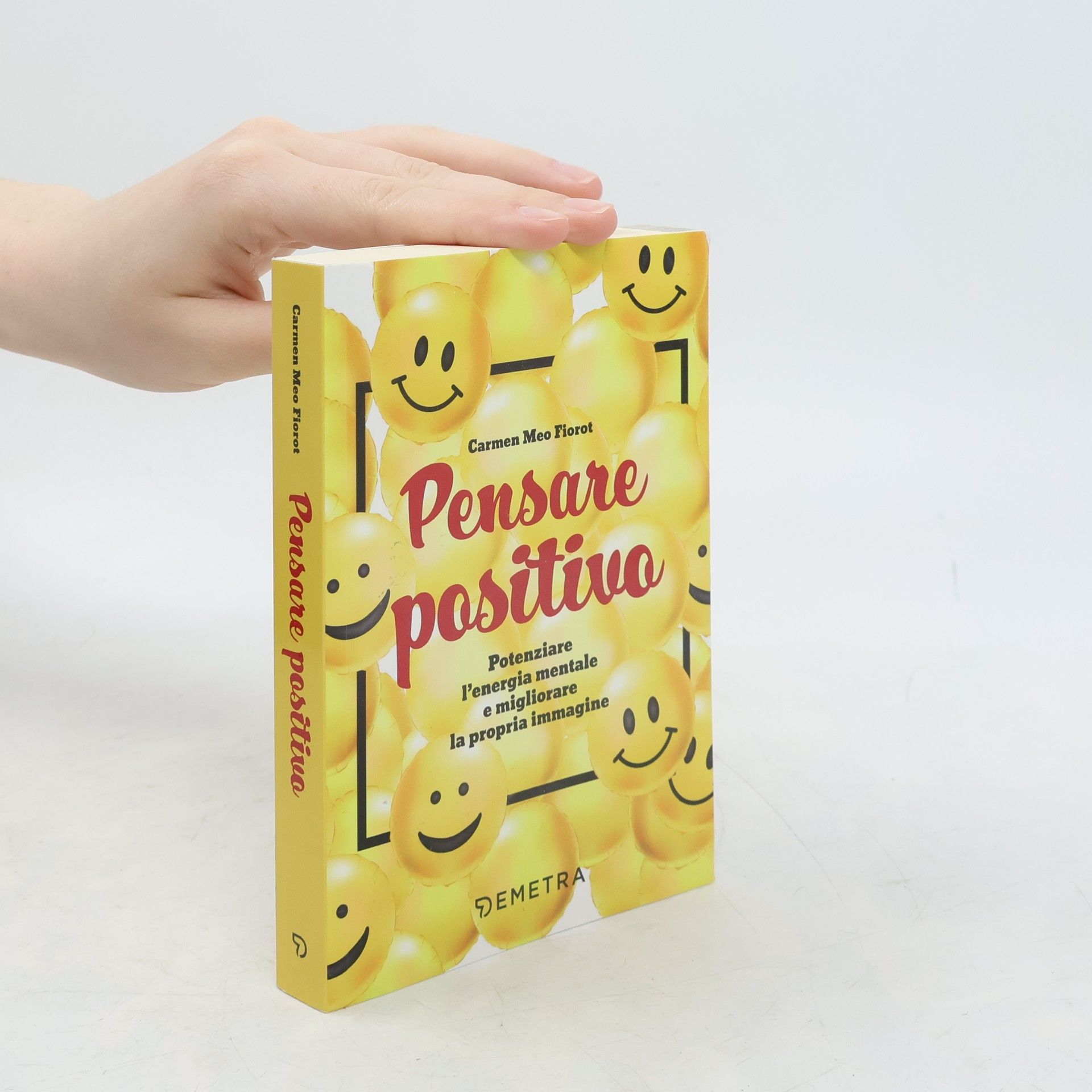 Carmen Meo Fiorot Pensare positivo. Potenziare l'energia mentale e migliorare la propria immagine