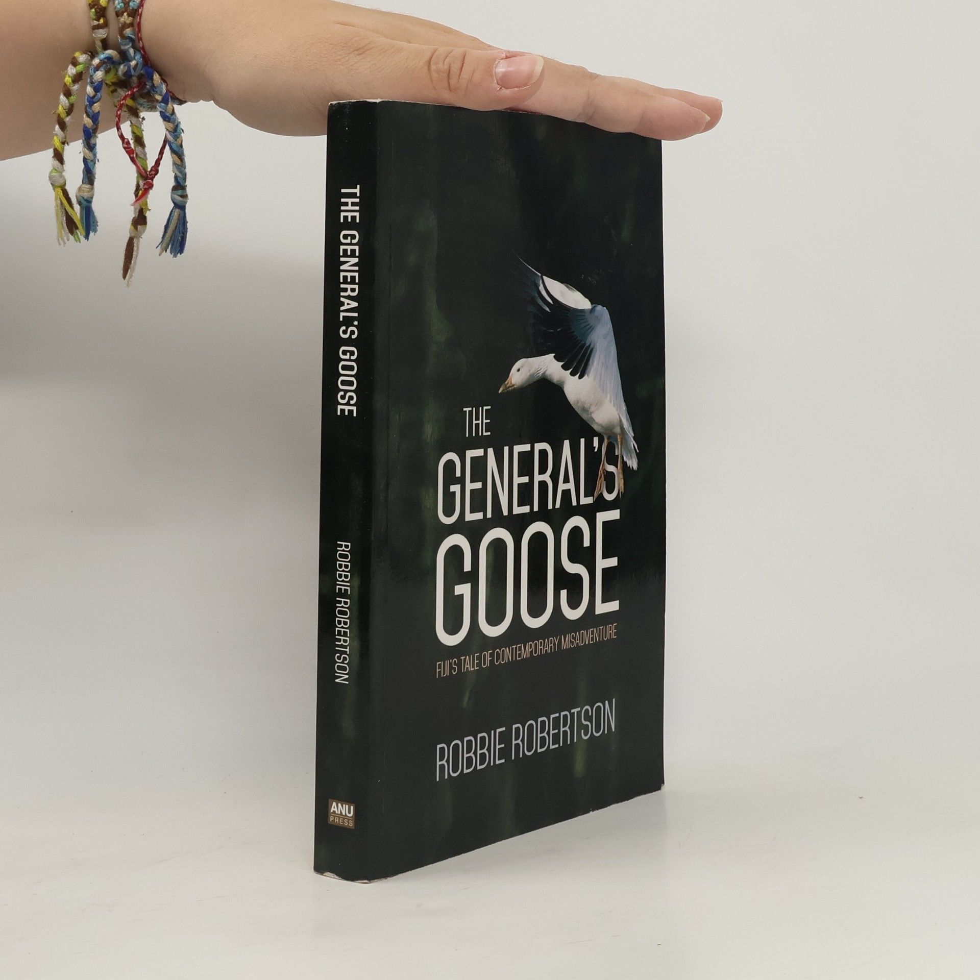Robbie Robertson The General's Goose: Fiji's Tale of Contemporary Misadventure