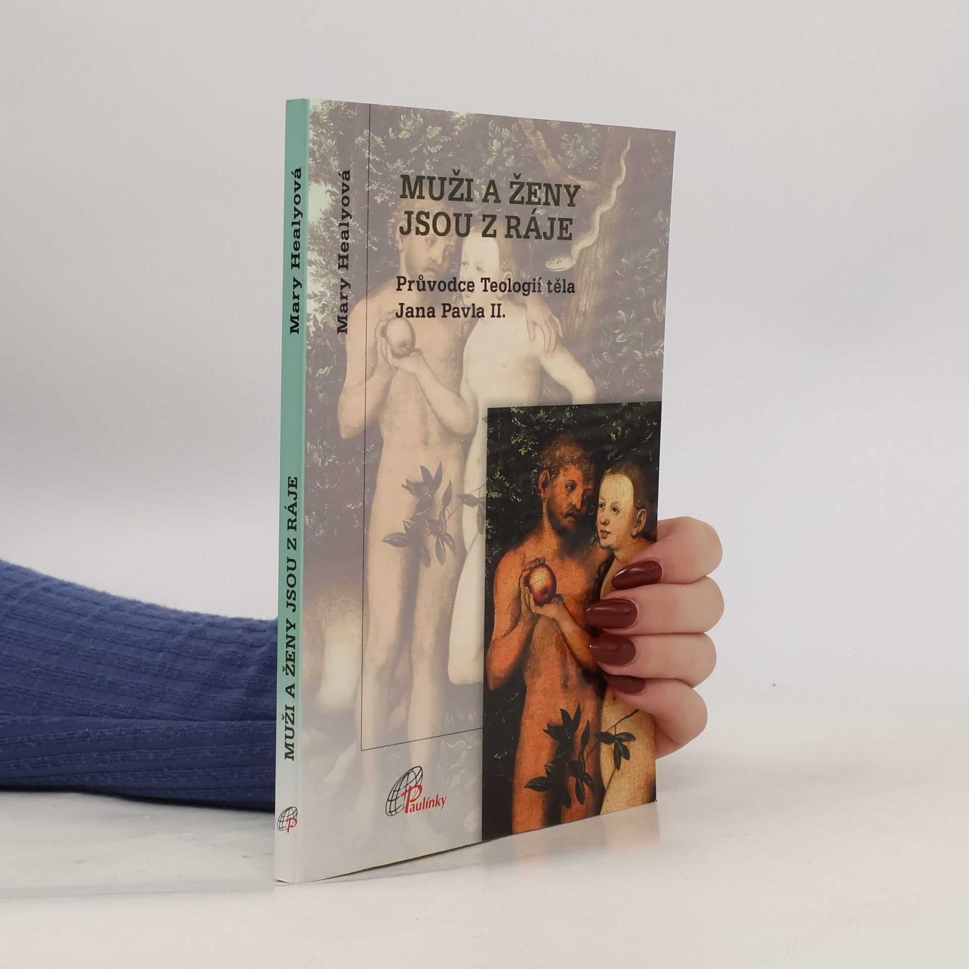 Mary Healy Muži a ženy jsou z ráje : průvodce Teologií těla Jana Pavla II.