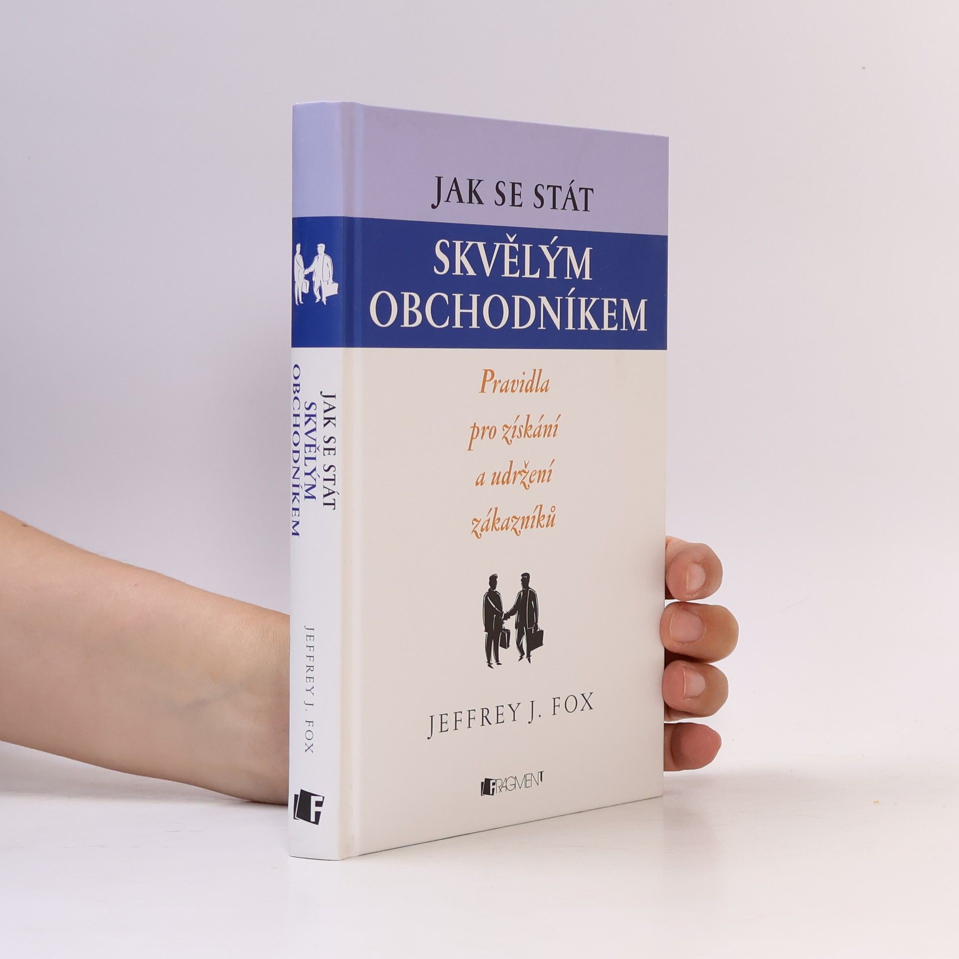 Jeffrey J. Fox Jak se stát skvělým obchodníkem