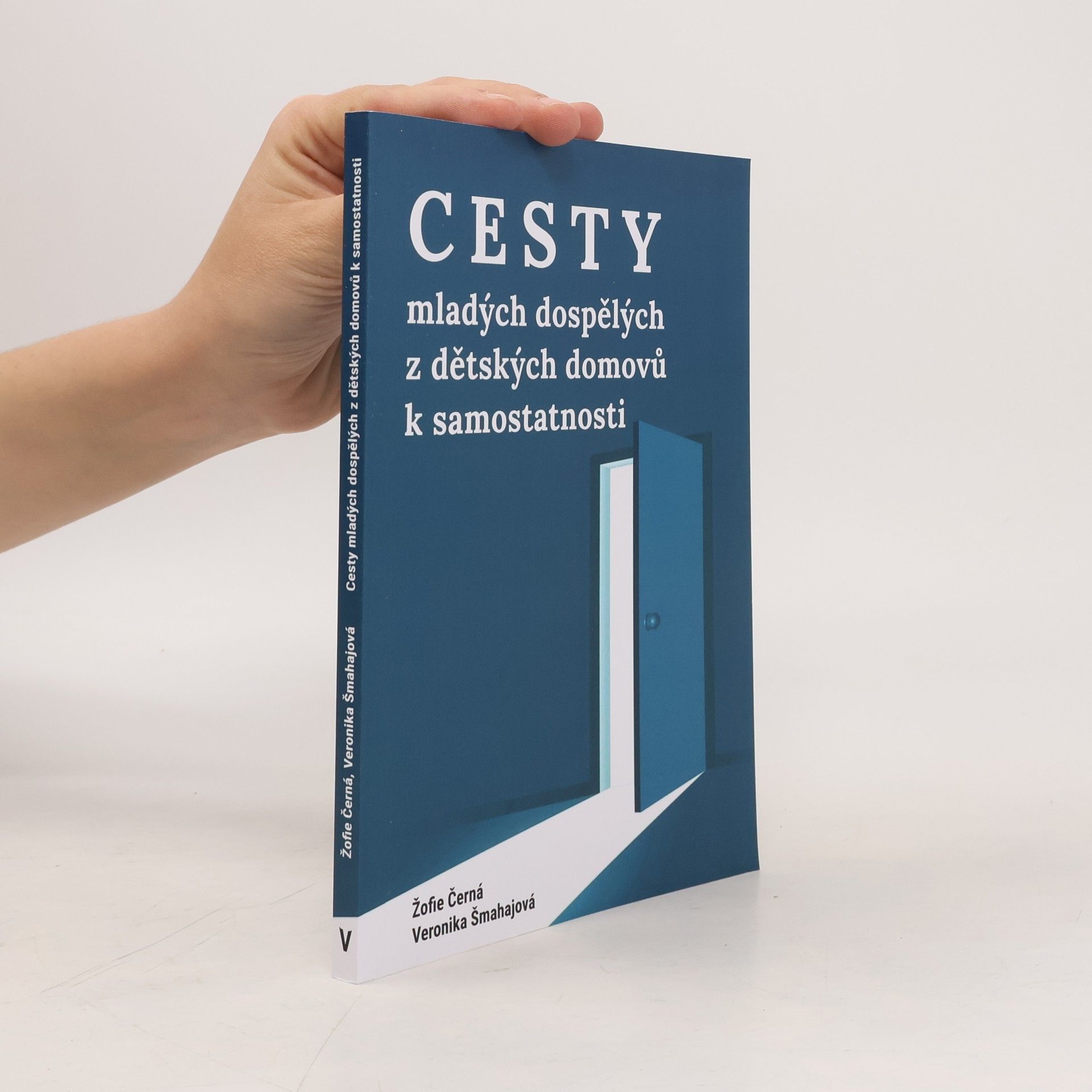 Veronika Šmahajová Cesty mladých dospělých z dětských domovů k samostatnosti