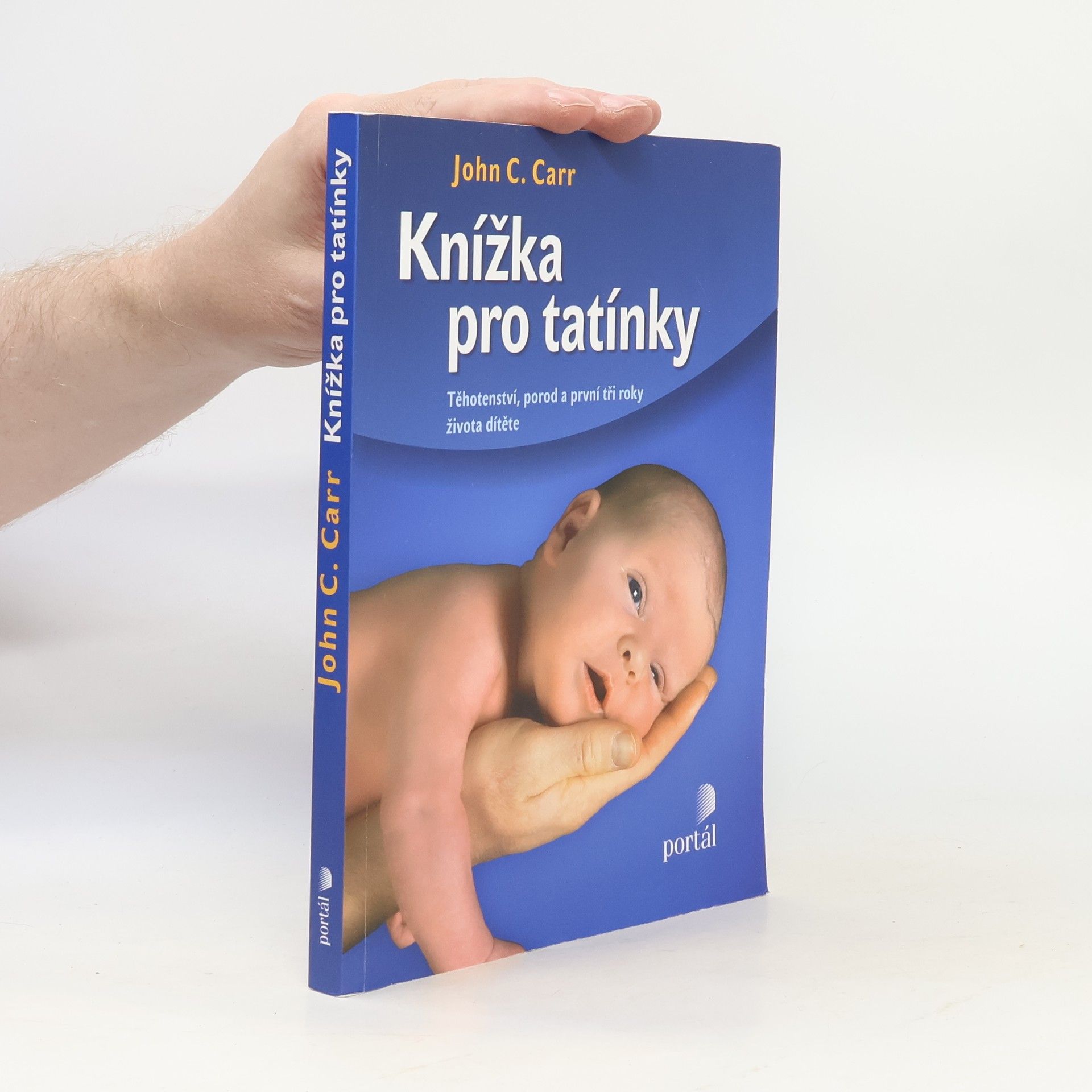 John C. Carr Knížka pro tatínky. Těhotenství, porod a první tři roky života dítěte