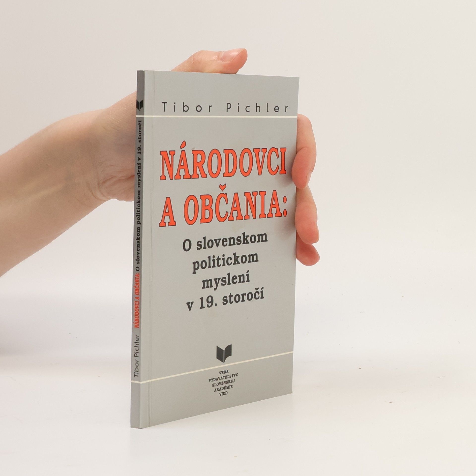 Tibor Pichler Národovci a občania: O slovenskom politickom myslení v 19. storočí