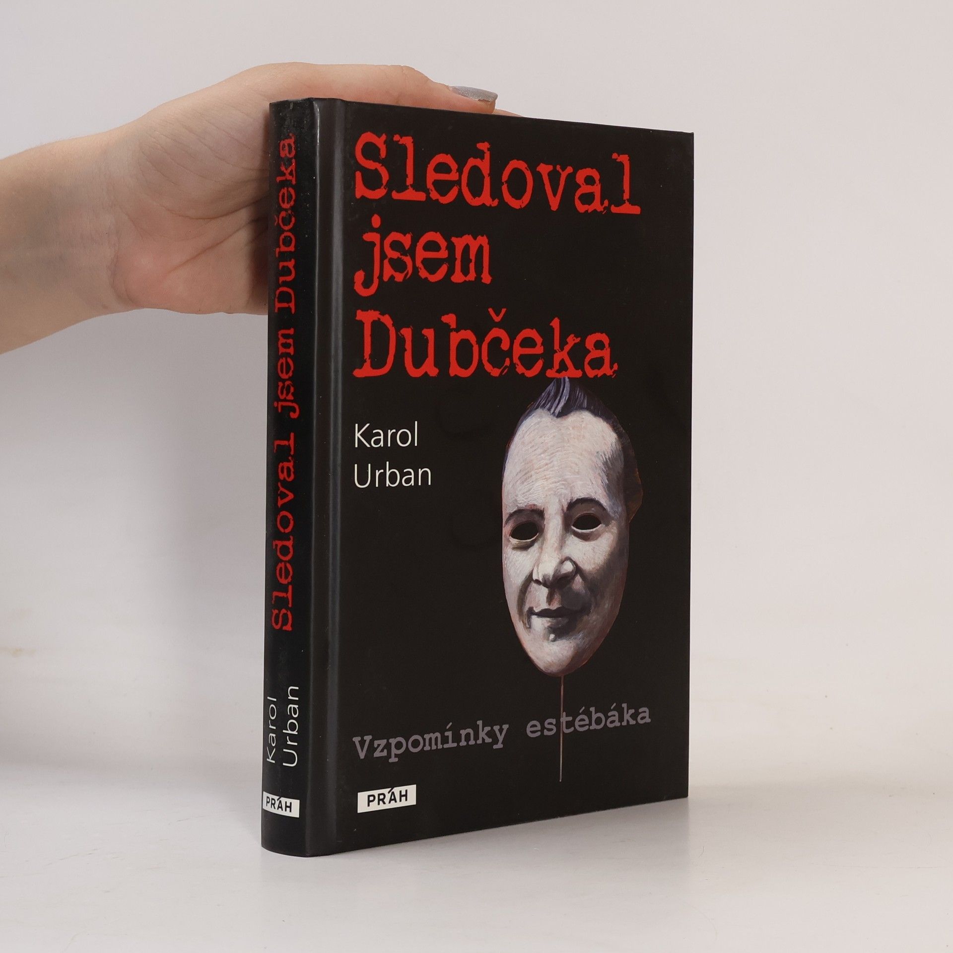 Karol Urban Sledoval jsem Dubčeka. Vzpomínky estébáka.