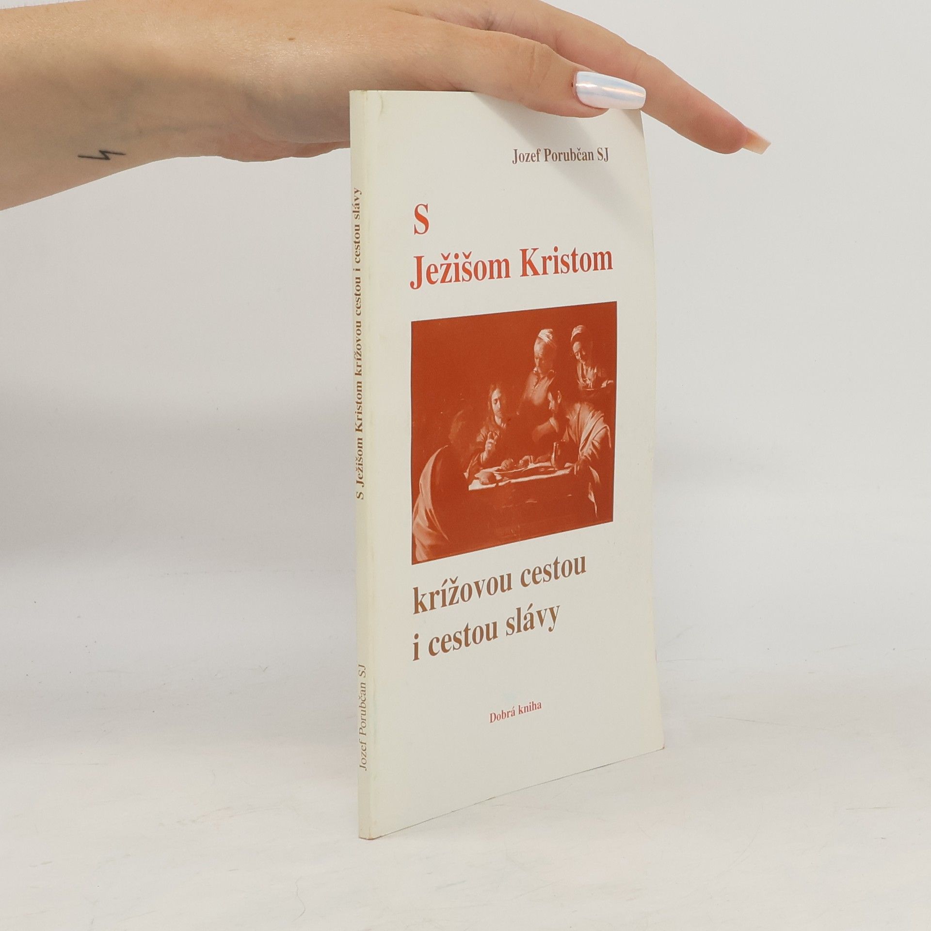 Jozef Porubčan S Ježišom Kristom krížovou cestou i cestou slávy