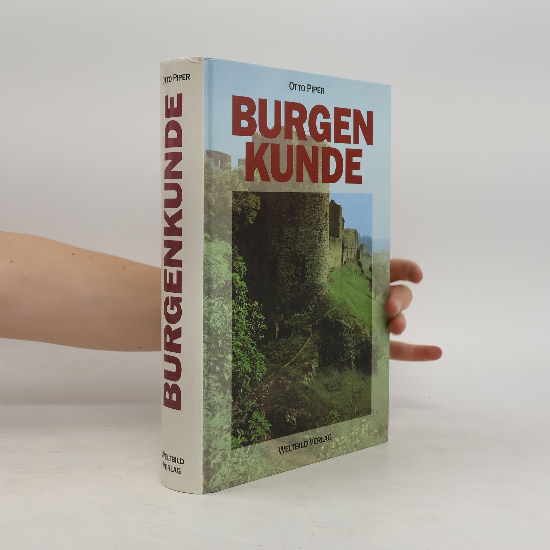 Otto Piper Burgenkunde : Bauwesen und Geschichte der Burgen