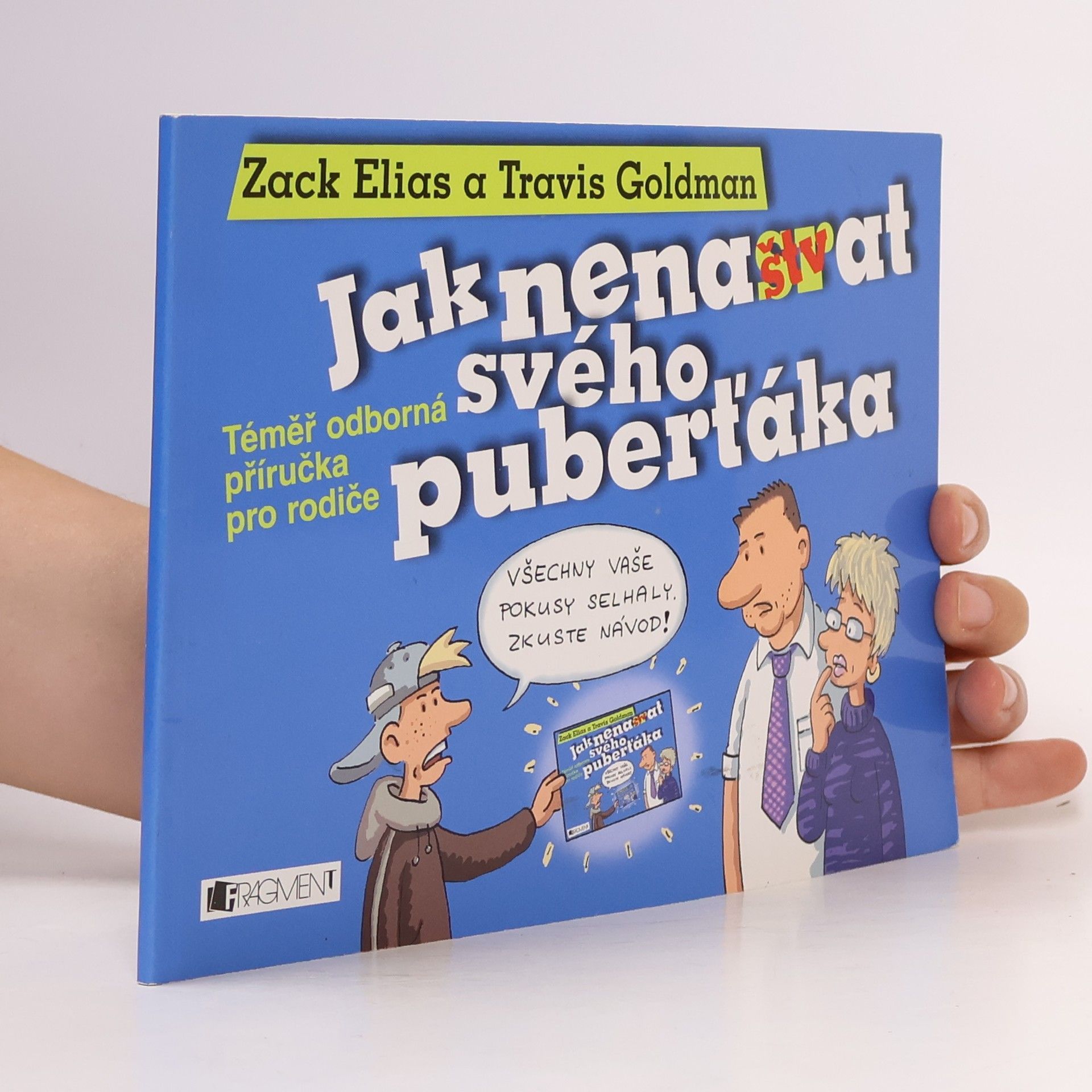 Zack Elias Jak nenaštvat svého puberťáka: Téměř odborná příručka pro rodiče