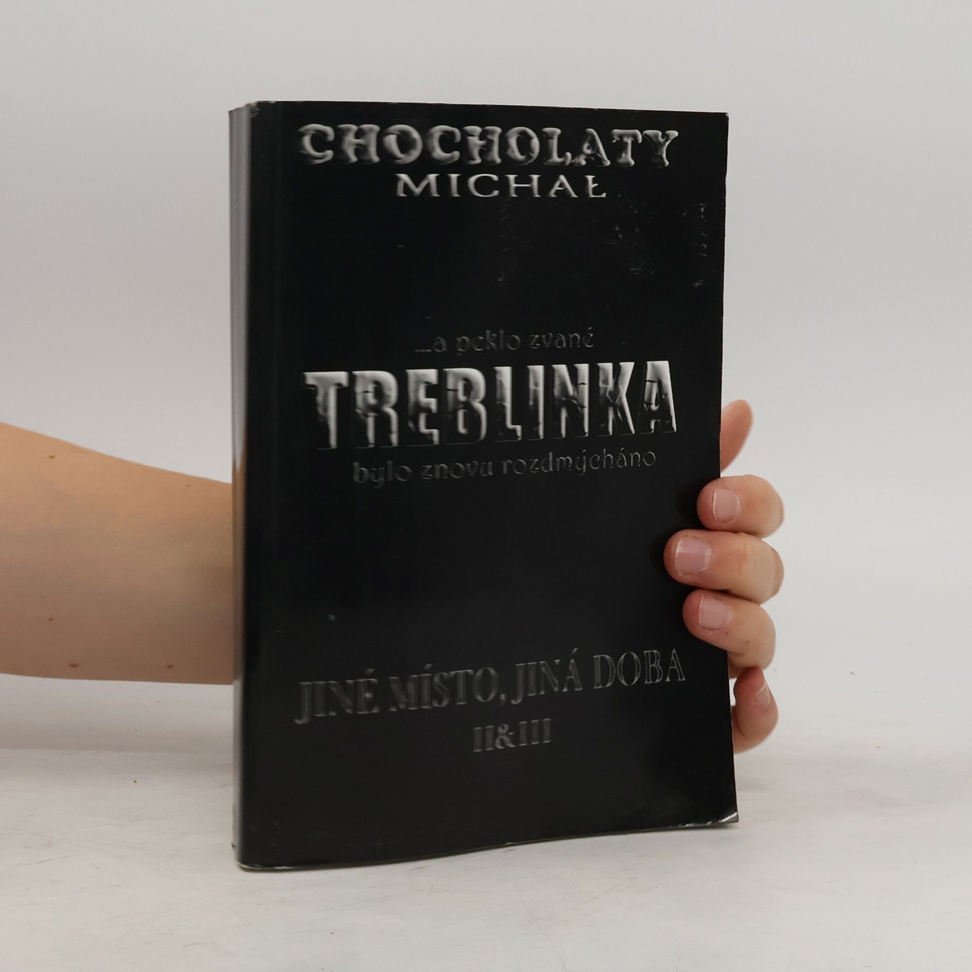 Michal Chocholatý Treblinka. Jiné místo, jiná doba. II & III