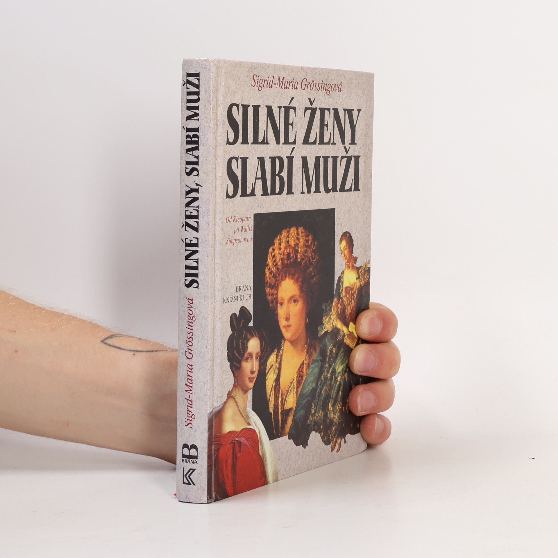 Sigrid Maria Größing Silné ženy, slabí muži : od Kleopatry po Wallis Simpsonovou
