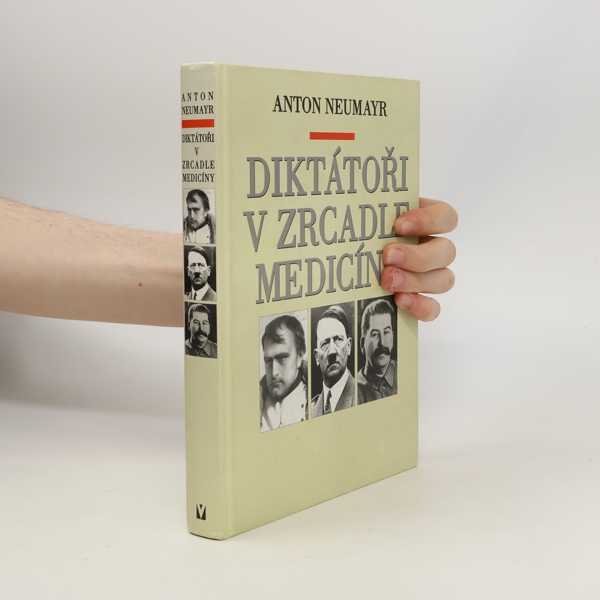 Anton Neumayr Diktátoři v zrcadle medicíny : Napoleon, Hitler, Stalin