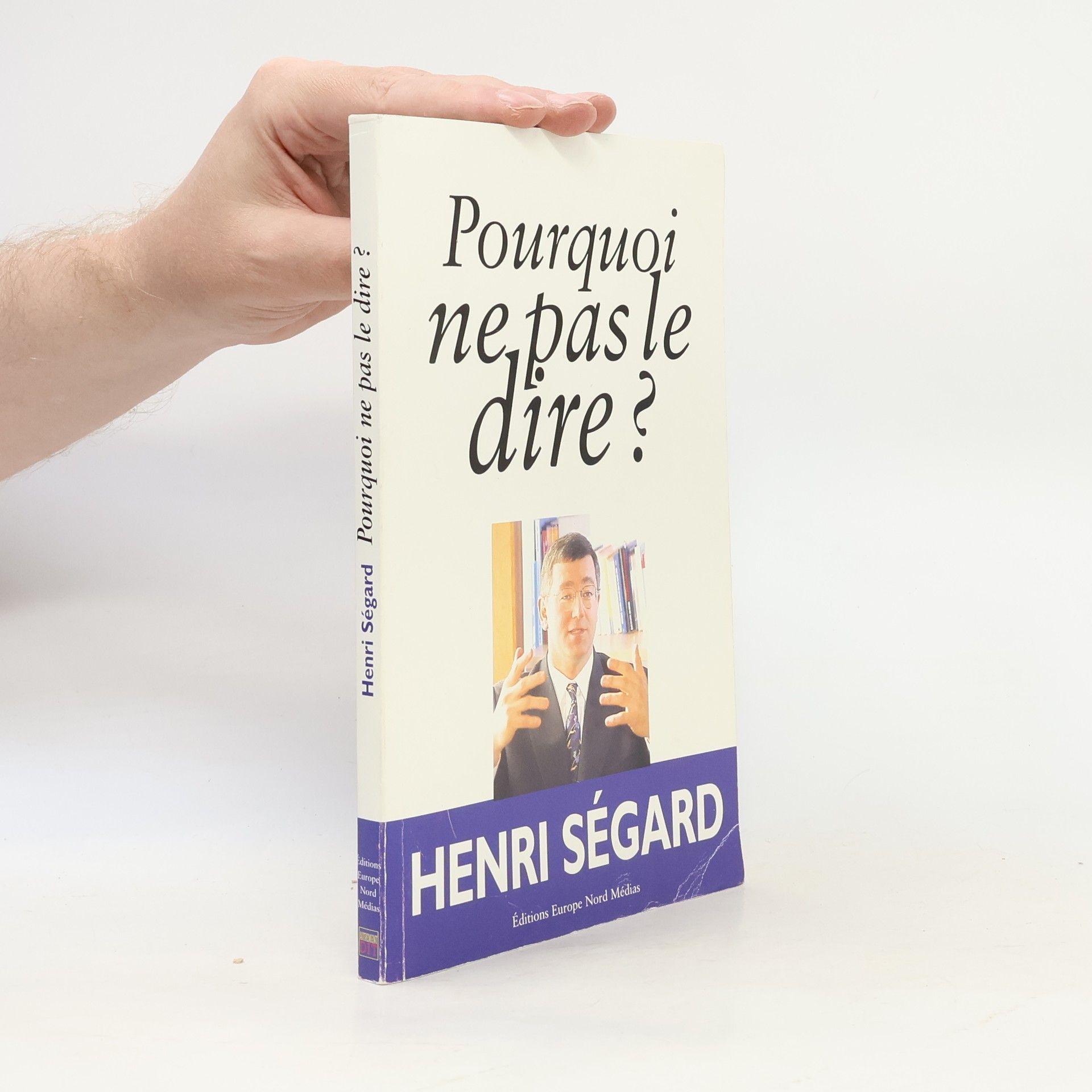 Henri Ségard Pourquoi ne pas le dire ?