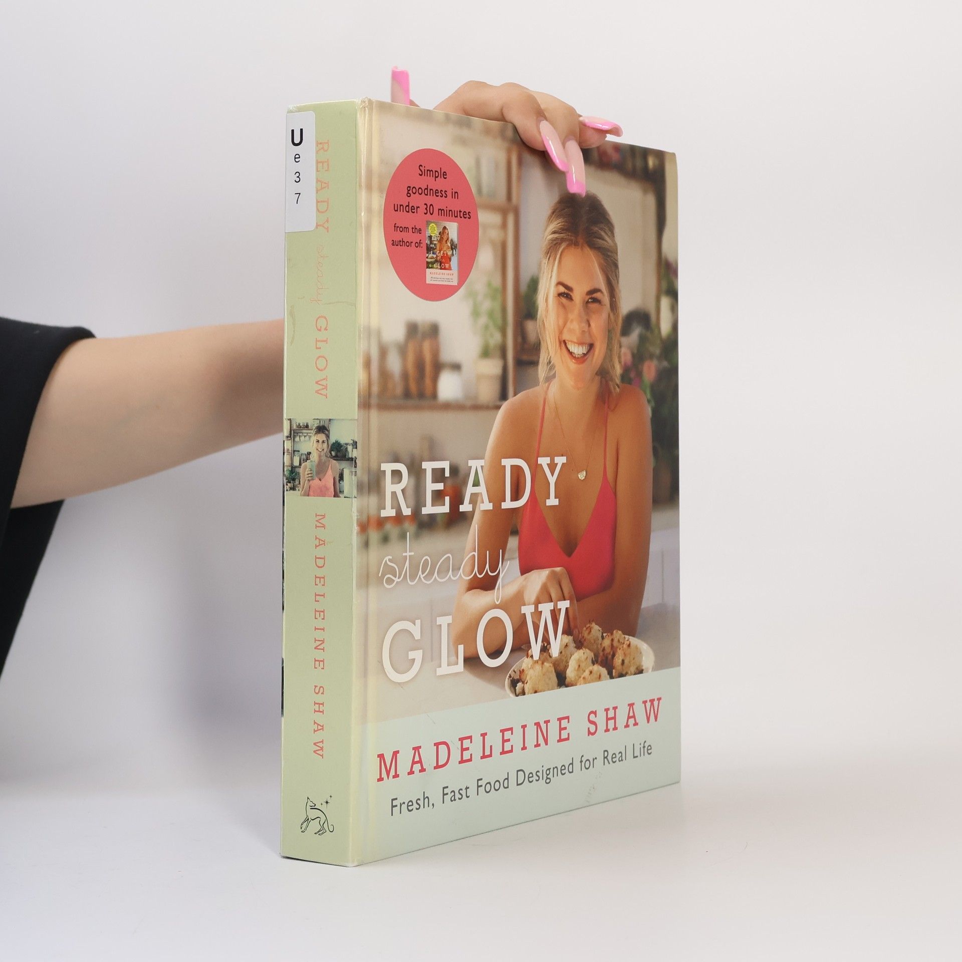 Ready, steady, glow : fast, fresh food designed for real life