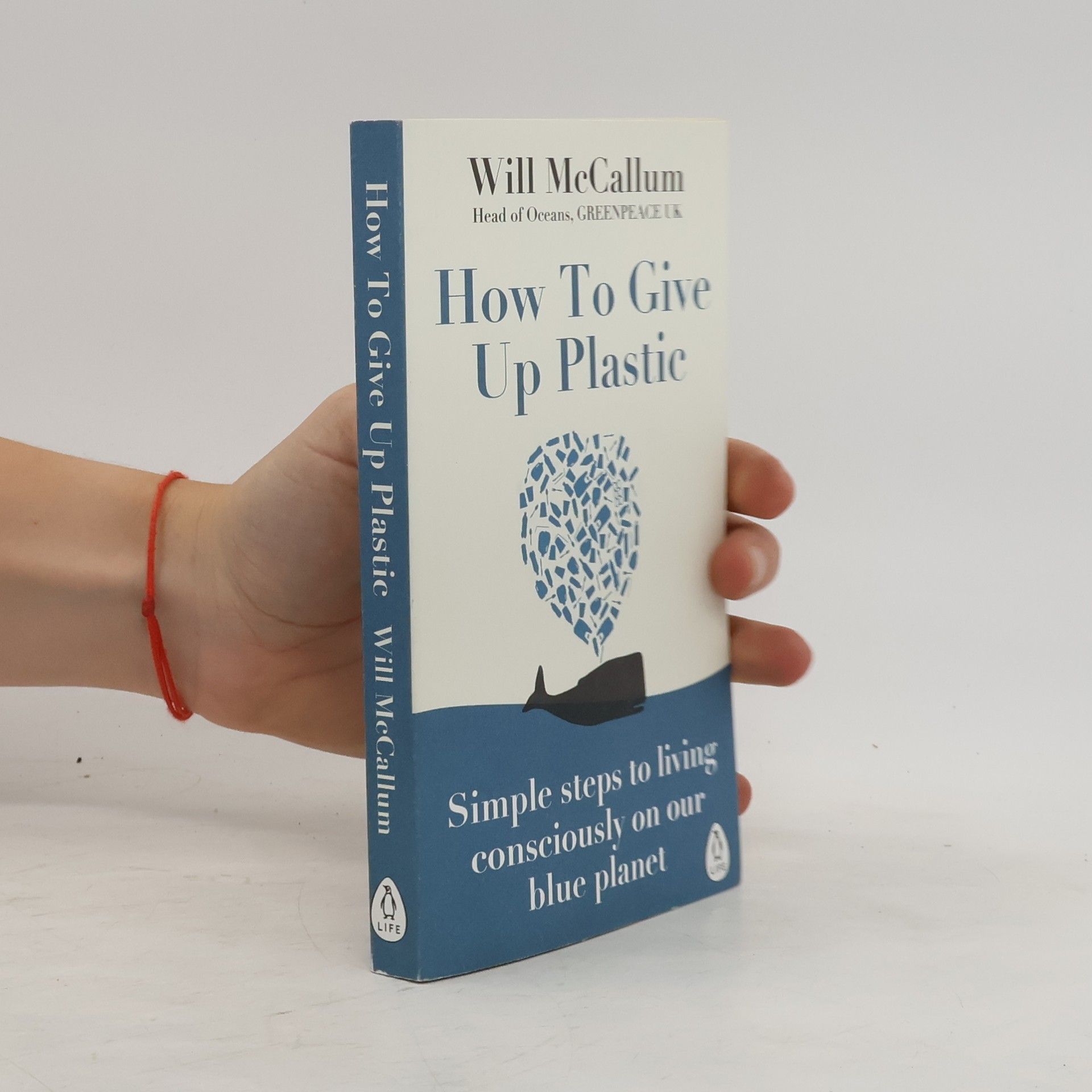 Will Mc Callum How to give up plastic. Simple steps to living consciously on our blue planet