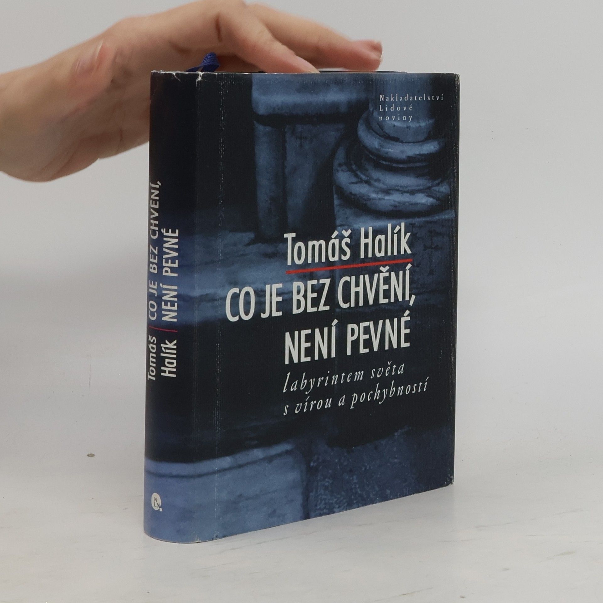 Tomáš Halík Co je bez chvění, není pevné. Labyrintem světa s vírou a pochybností