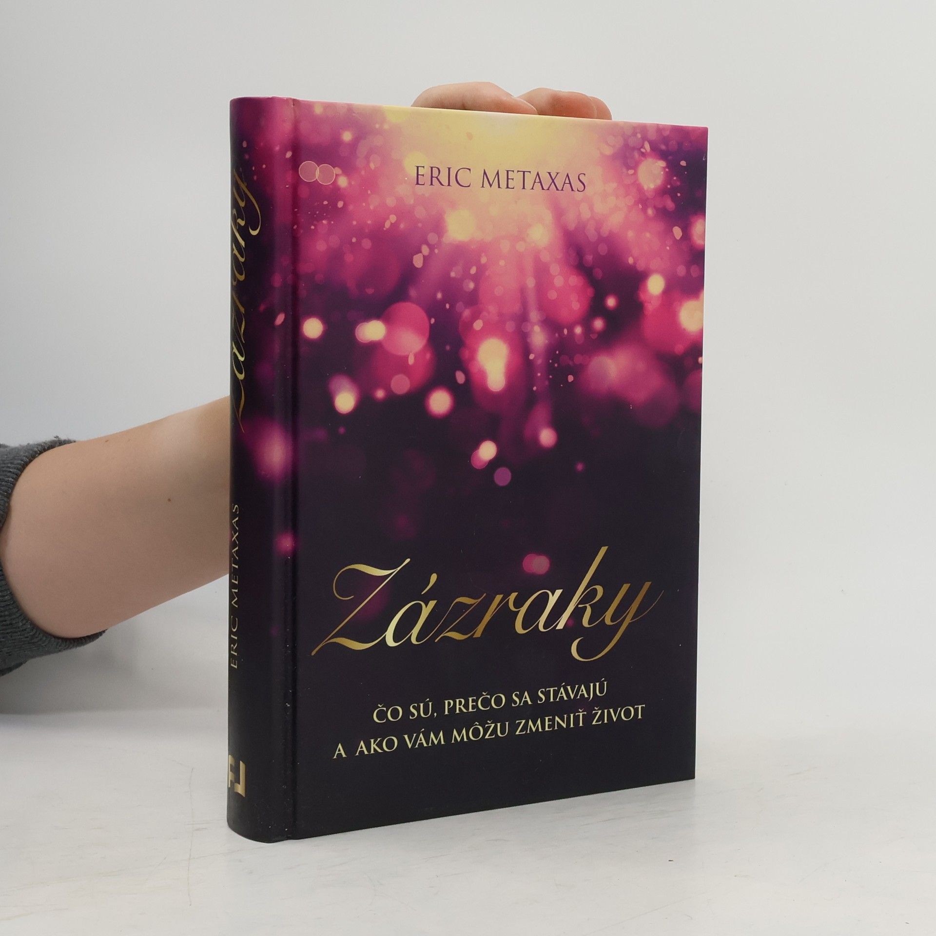 Eric Metaxas Zázraky čo sú, prečo sa stávajú a ako vám môžu zmeniť život