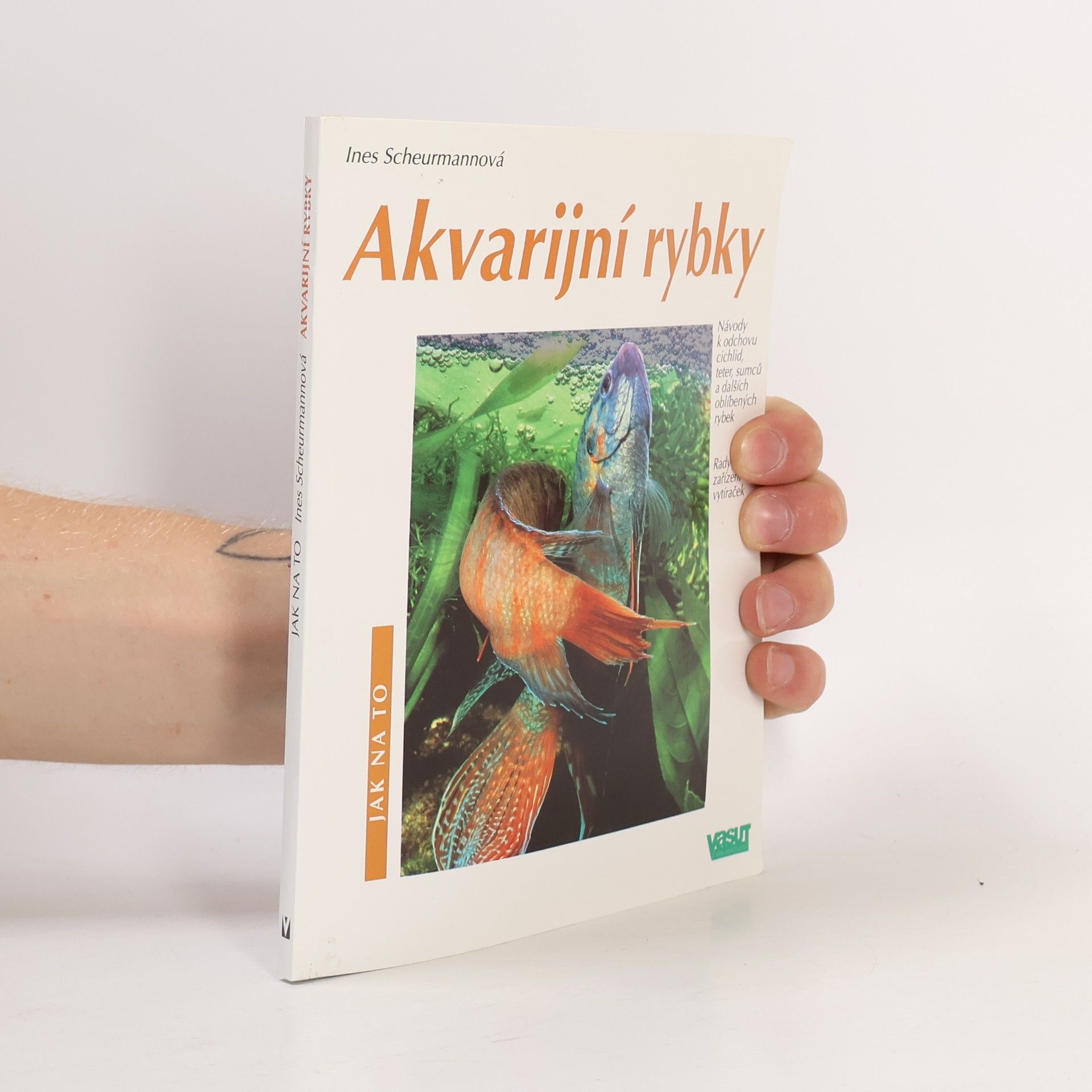 Ines Scheurmann Akvarijní rybky: Návody k odchovu cichlid, teter, sumců a dalších oblíbených rybek: Rady pro zařízení vytíraček