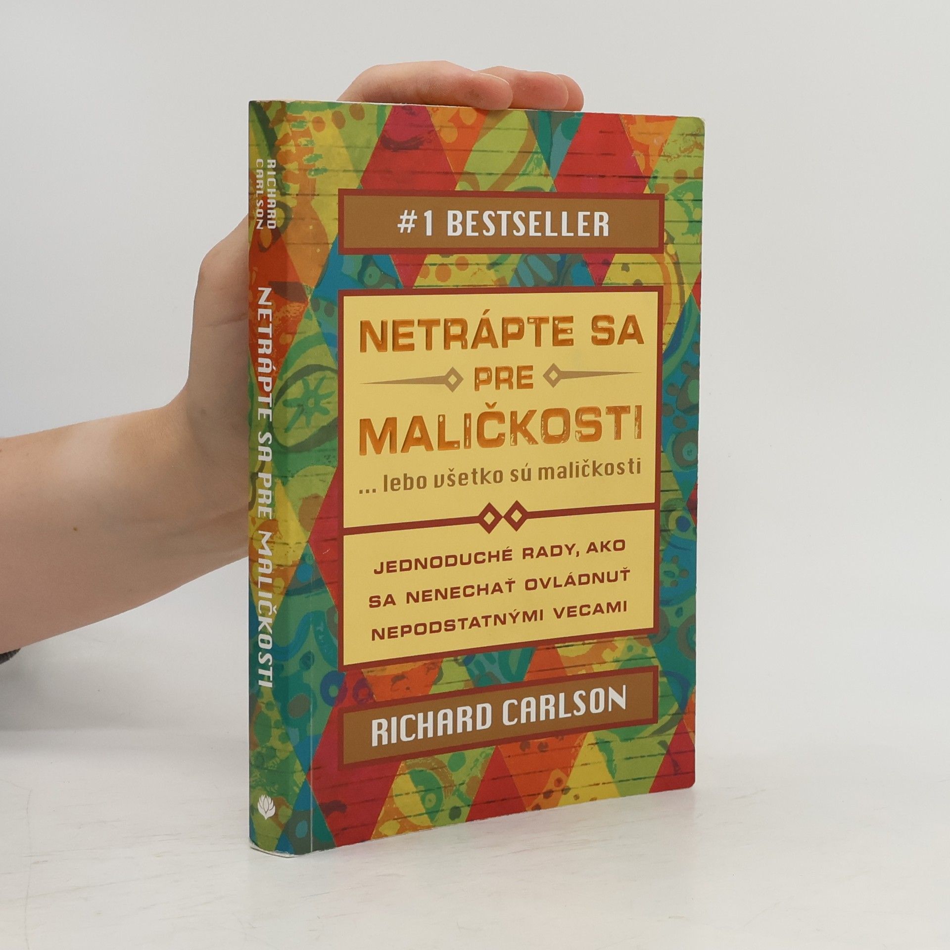 Richard Carlson Netrápte sa pre maličkosti ... lebo všetko sú maličkosti