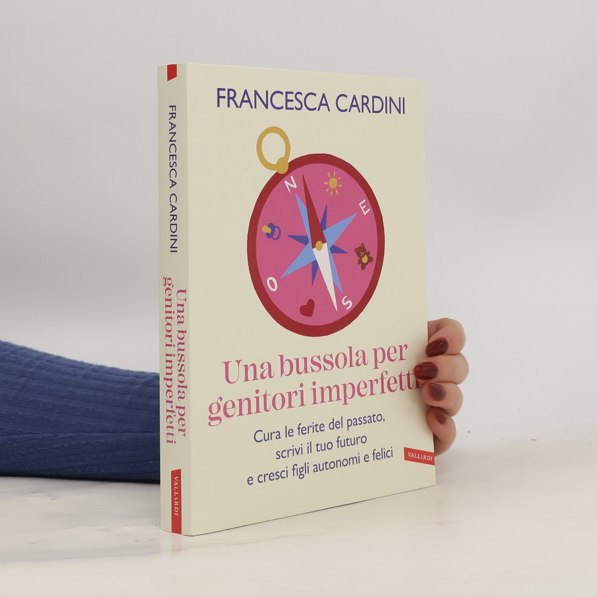 Francesca Cardini Una bussola per genitori imperfetti. Cura le ferite del passato, scrivi il tuo futuro e cresci figli autonomi e felici