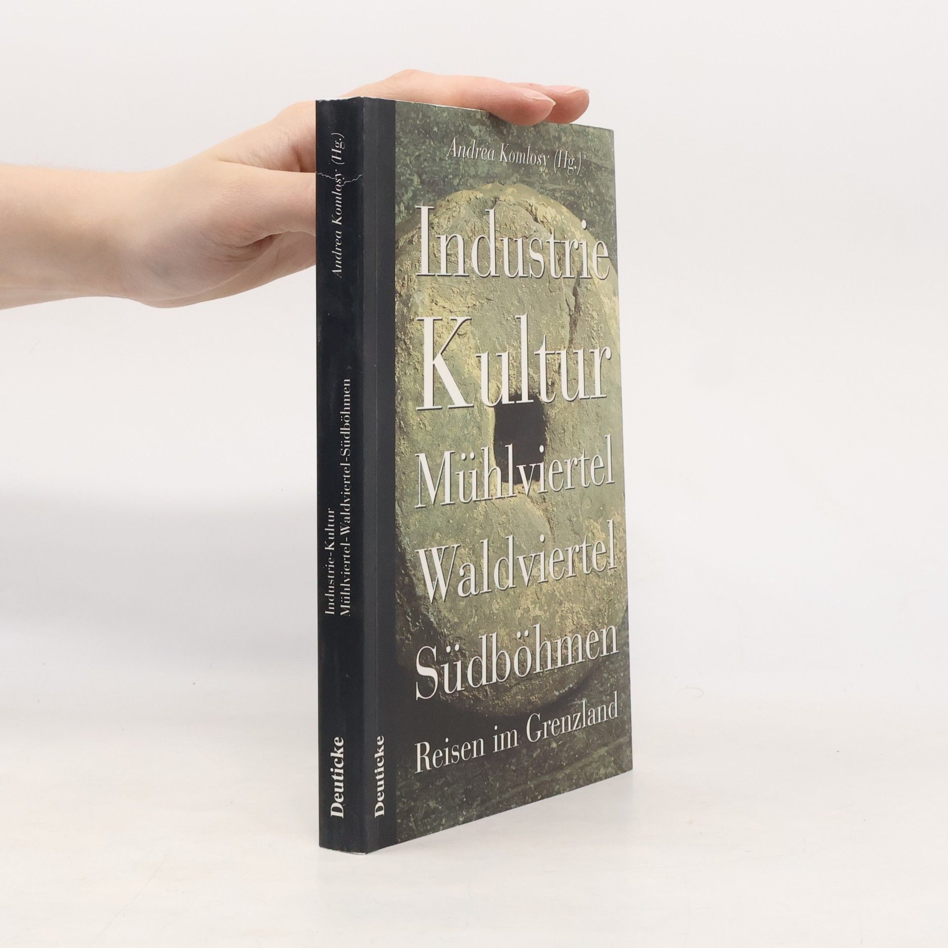 Andrea Komlosy Industrie Kultur Mühlviertel, Waldviertel, Südböhmen